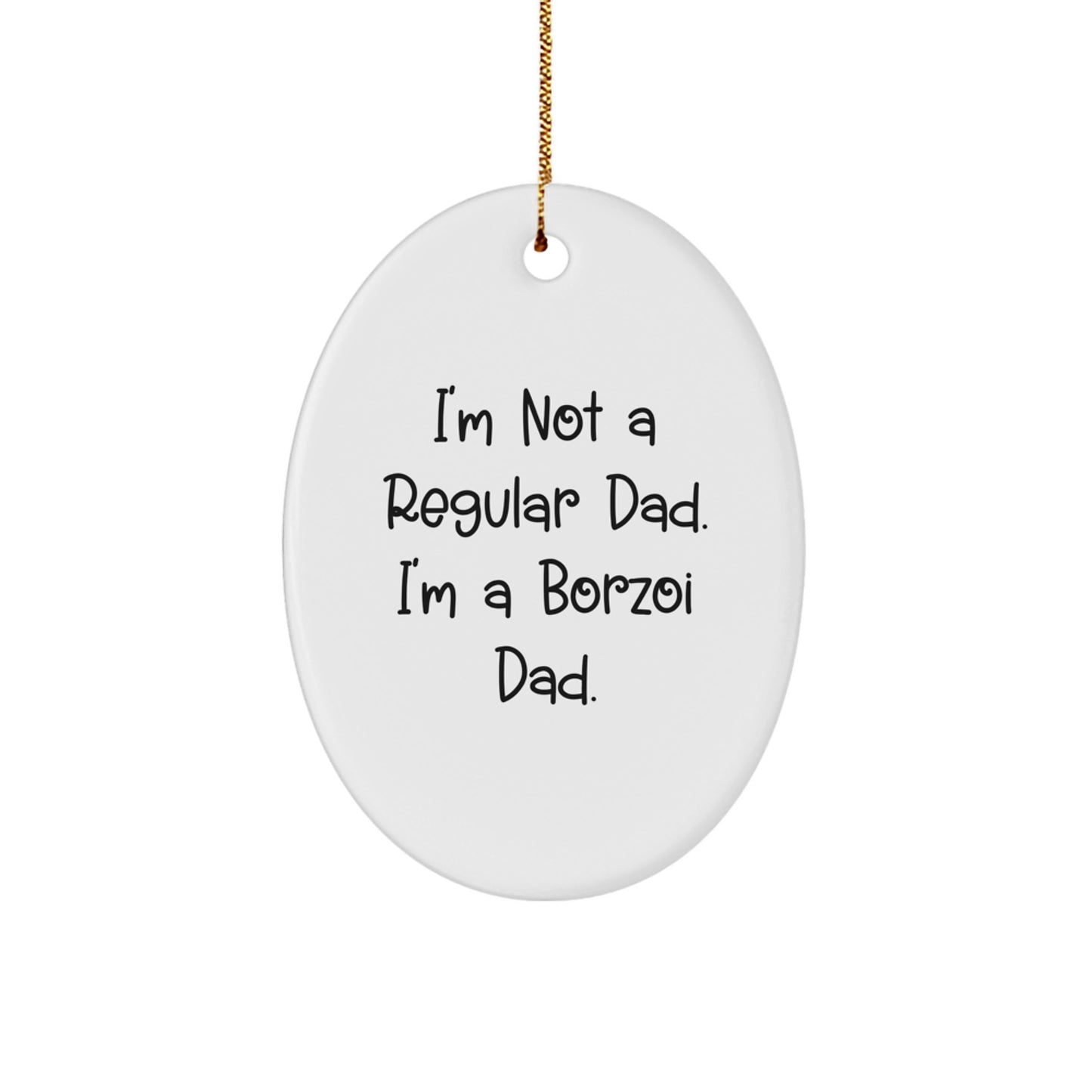 Borzoi Dog Dad Oval Ornament, I'm Not A Regular Dad. I'm A Borzoi Dad., Funny Christmas Unique Gift for Men Gifts from Dad to Borzoi Dog Lover - Image 1