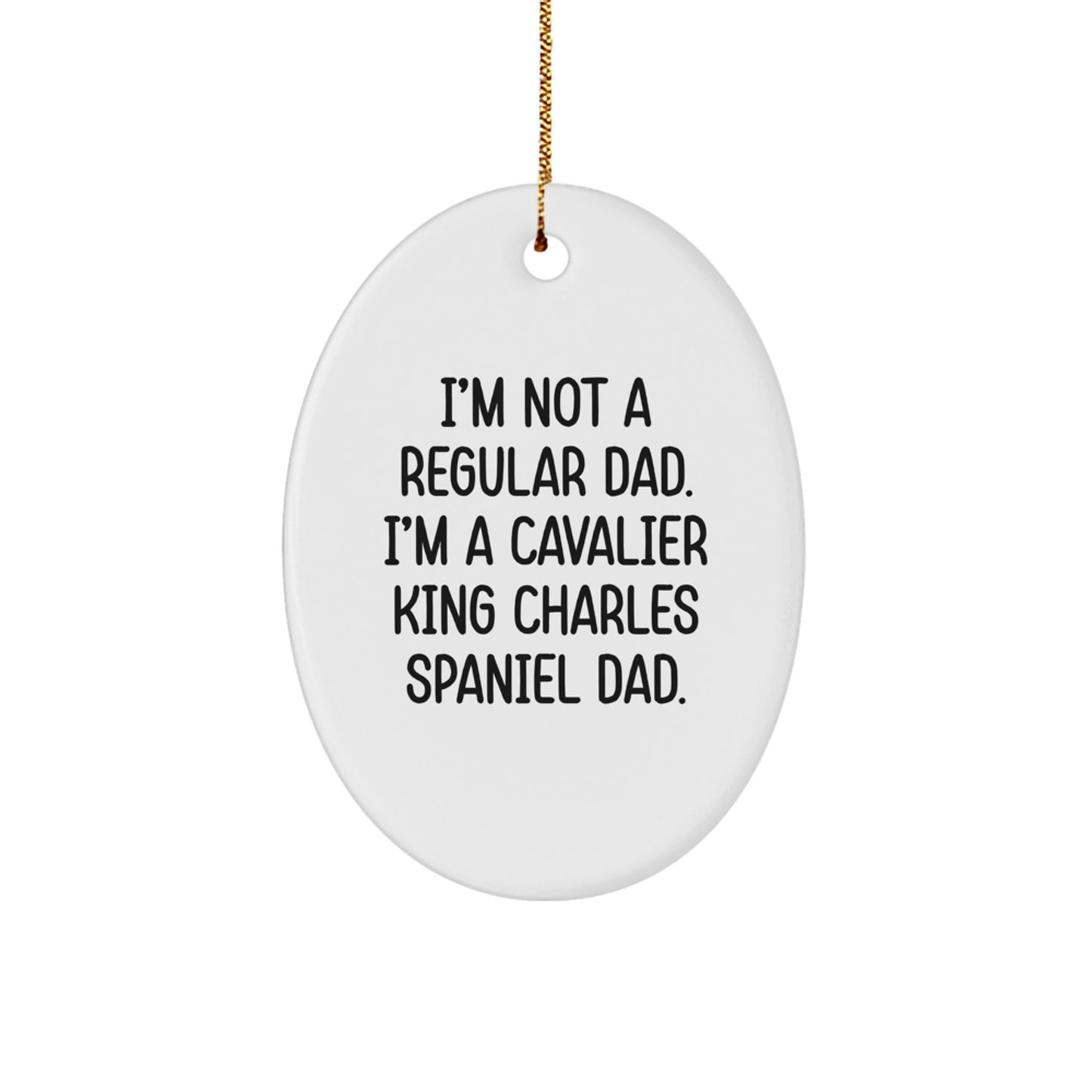 Funny Cavalier King Charles Spaniel Dog Dad Gifts, Oval Ornament for Christmas, 'I'm Not A Regular Dad. I'm A Cavalier King Charles Spaniel Dad.' - Gifts from Men to Friends - Image 1