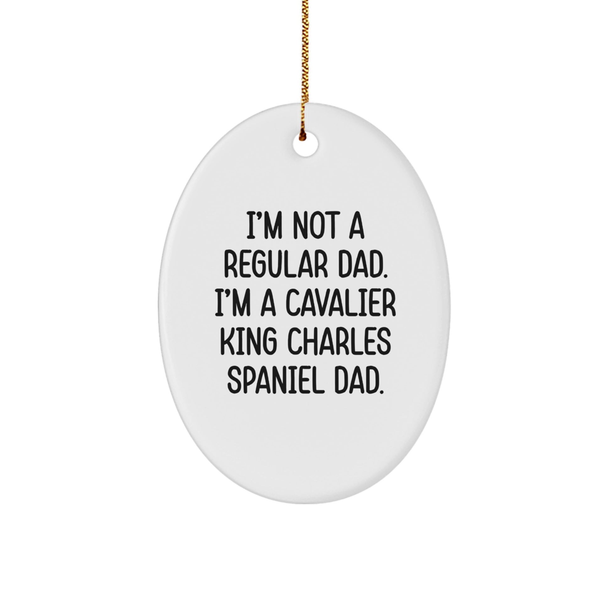 Funny Cavalier King Charles Spaniel Dog Dad Gifts, Oval Ornament for Christmas, 'I'm Not A Regular Dad. I'm A Cavalier King Charles Spaniel Dad.' - Gifts from Men to Friends - Image 1