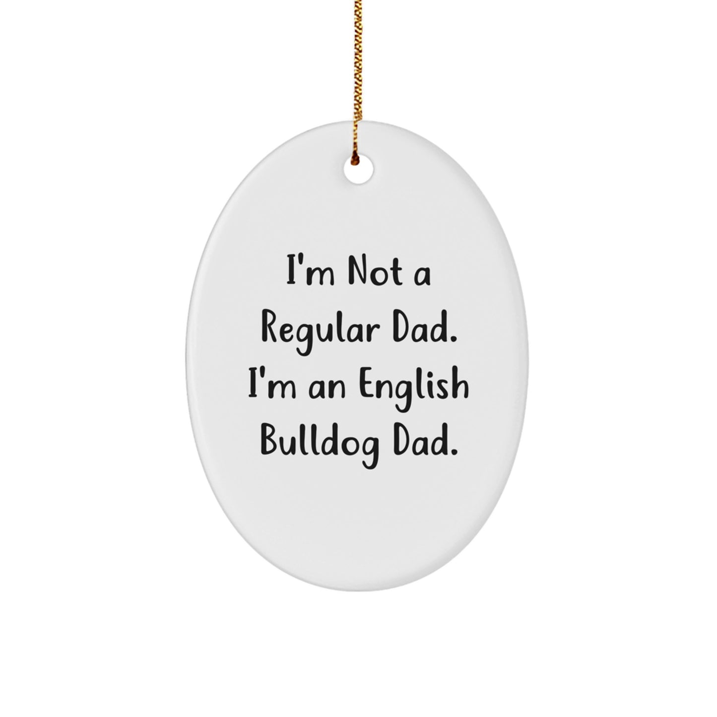 English Bulldog Dad Gifts, Unique Oval Ornaments, Funny Quote, 'I'm Not A Regular Dad. I'm An English Bulldog Dad.' for Christmas from Men to Family - Image 1