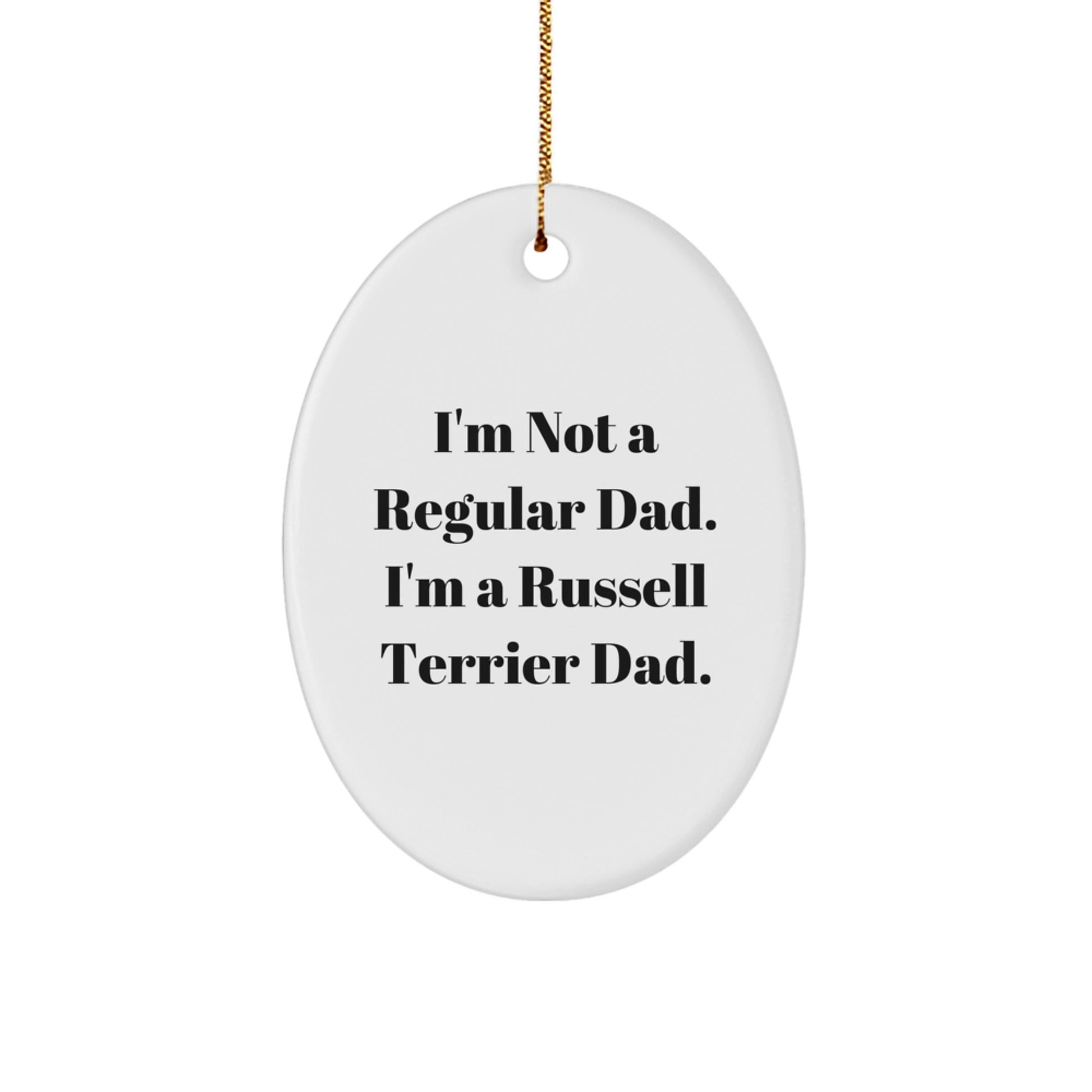 Russell Terrier Dog Dad Gifts, Oval Ornament, I'm Not A Regular Dad. I'm A Russell Terrier Dad., Funny Christmas Unique Gifts from Men to Friends - Image 1