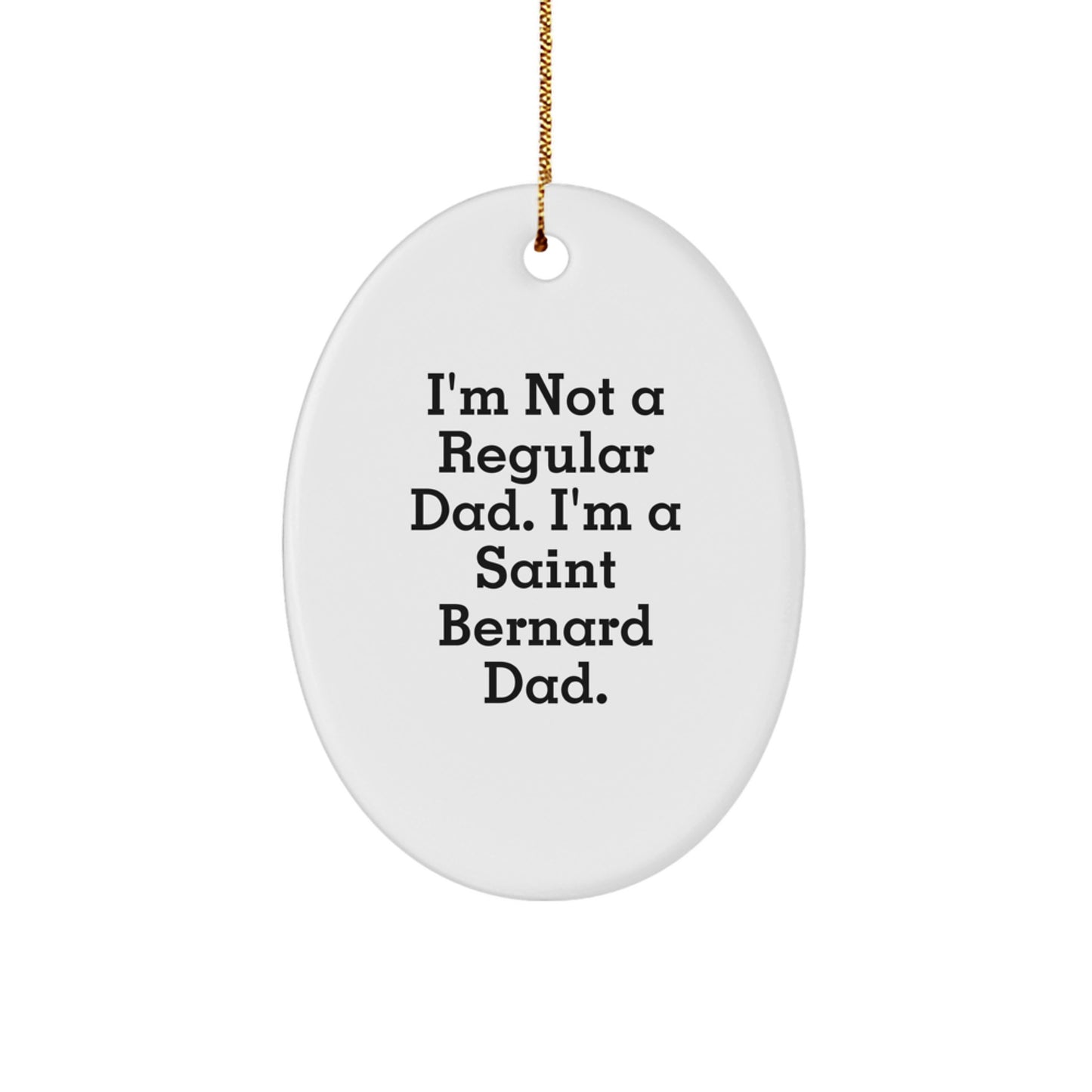 Funny Saint Bernard Dog Dad Gifts for Men, 'I'm Not A Regular Dad. I'm A Saint Bernard Dad.' Oval Ornament for Christmas, Unique Gifts from Family, Friends, or Coworkers - Image 1