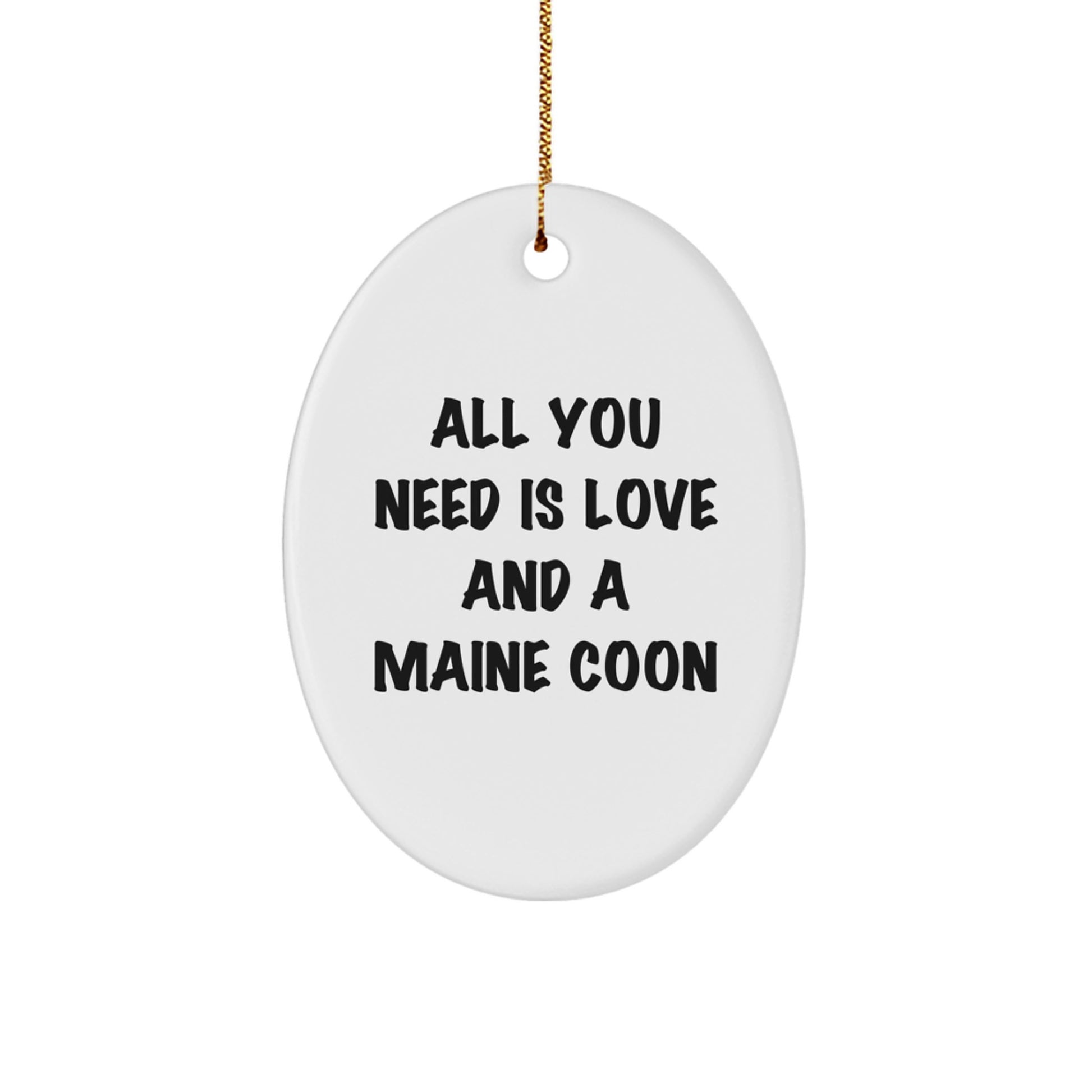 Gifts from Friends for Maine Coon Cat Lovers - All You Need Is Love And A Maine Coon Oval Ornament - Christmas Unique Gifts - Image 1