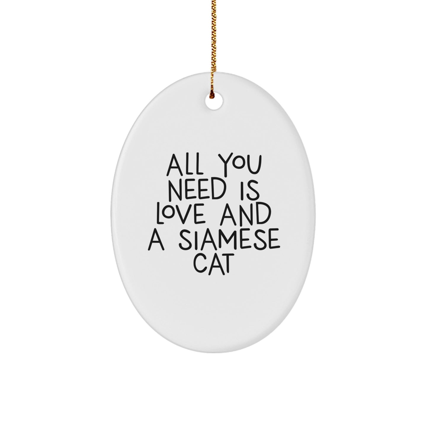 Funny Siamese Cat Oval Ornament Gifts from Friends for Christmas, All You Need Is Love And A Siamese Cat - Image 1