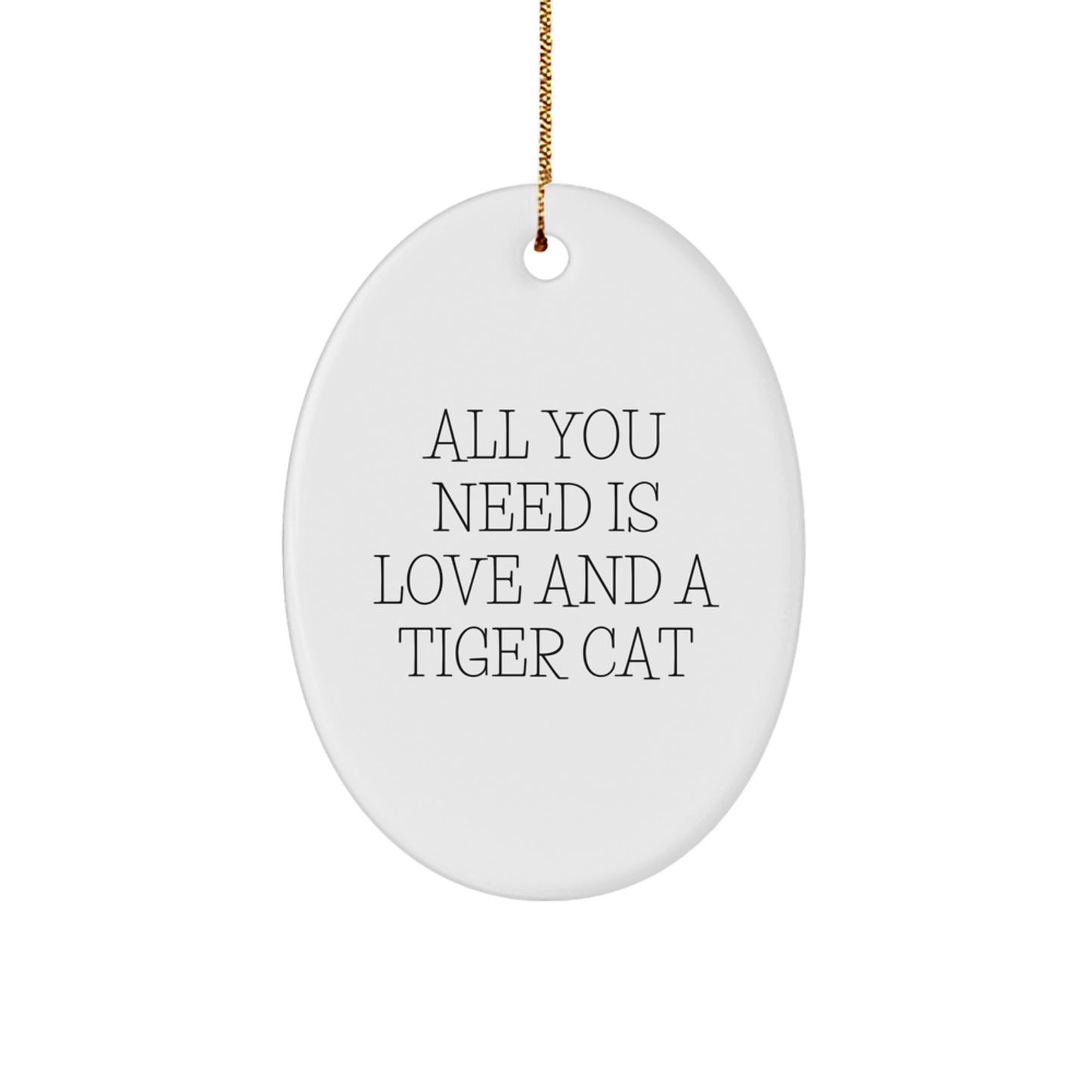 Funny Tiger Cat Oval Ornament Gifts from Friends - All You Need Is Love - Christmas Unique - Image 1