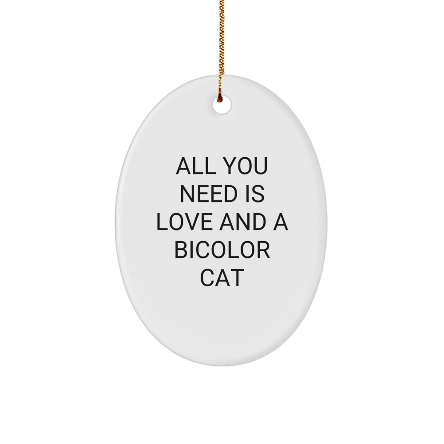 Bicolor Cat Oval Ornament Gifts from Friends and Family - All You Need Is Love And A Bicolor Cat Christmas Unique Gifts - Image 1