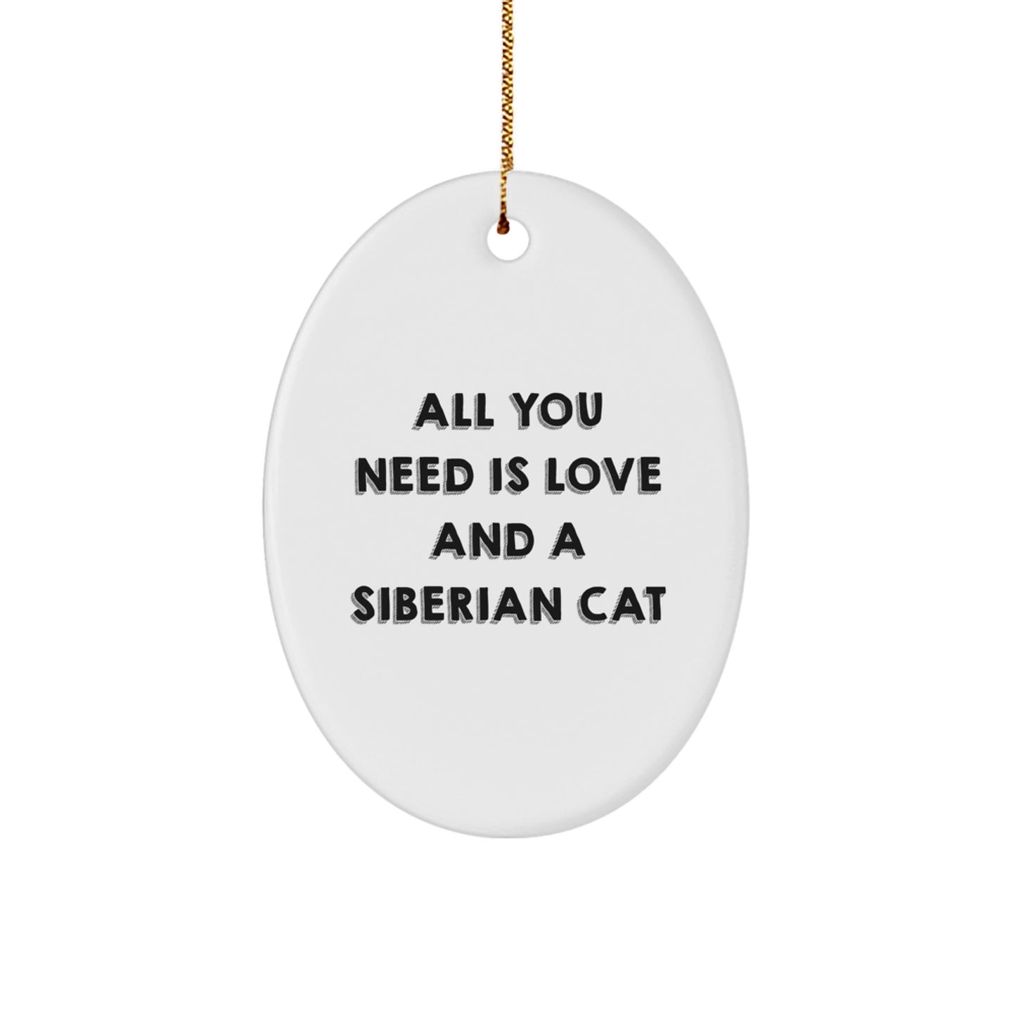 Siberian Cat Oval Ornament Gifts from Friends and Family, 'All You Need Is Love And A Siberian Cat' Christmas Decor - Image 1