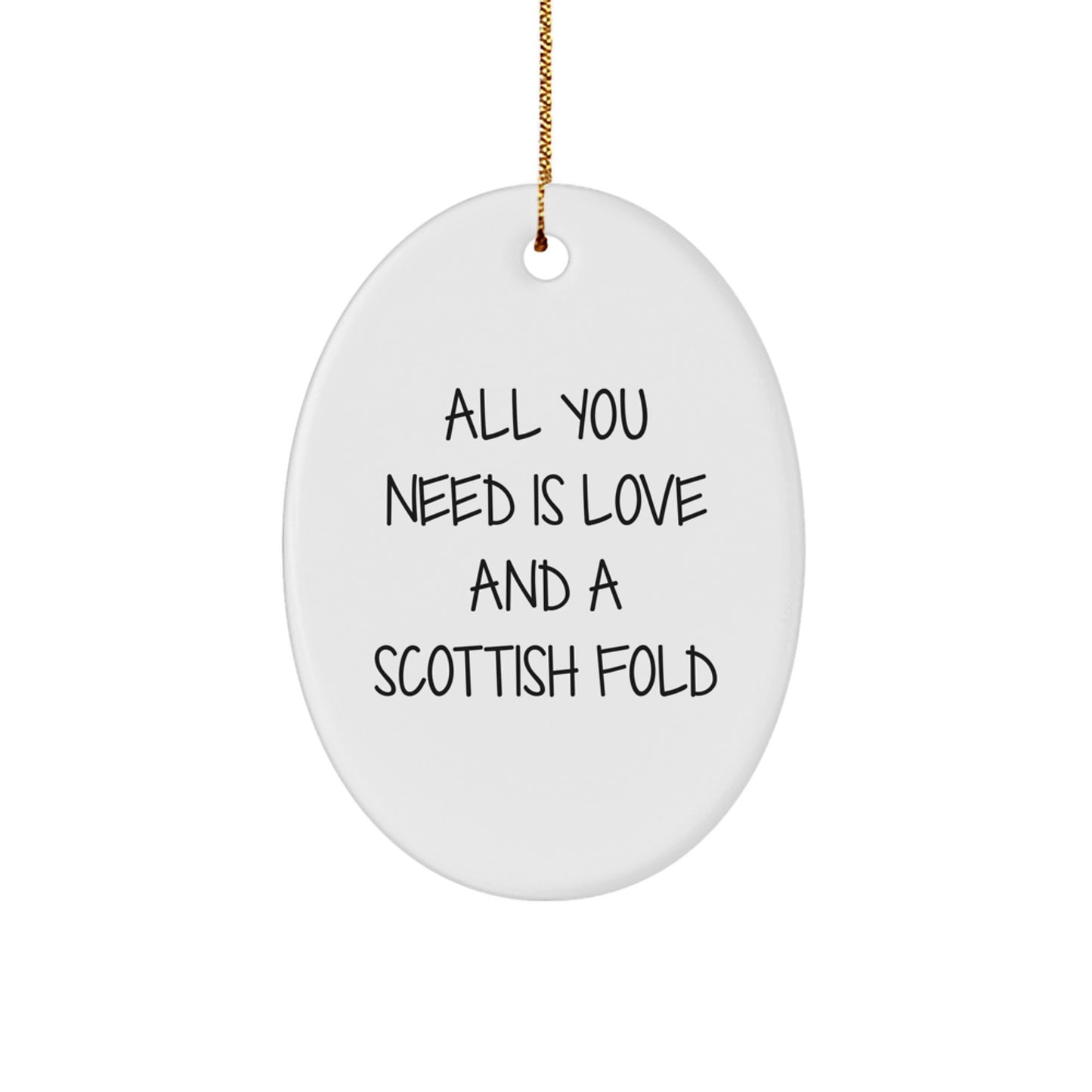 Funny Scottish Fold Cat Gifts for Friends from Men Oval Ornament - Christmas Unique Ornaments with All You Need Is Love And A Scottish Fold Quote - Image 1