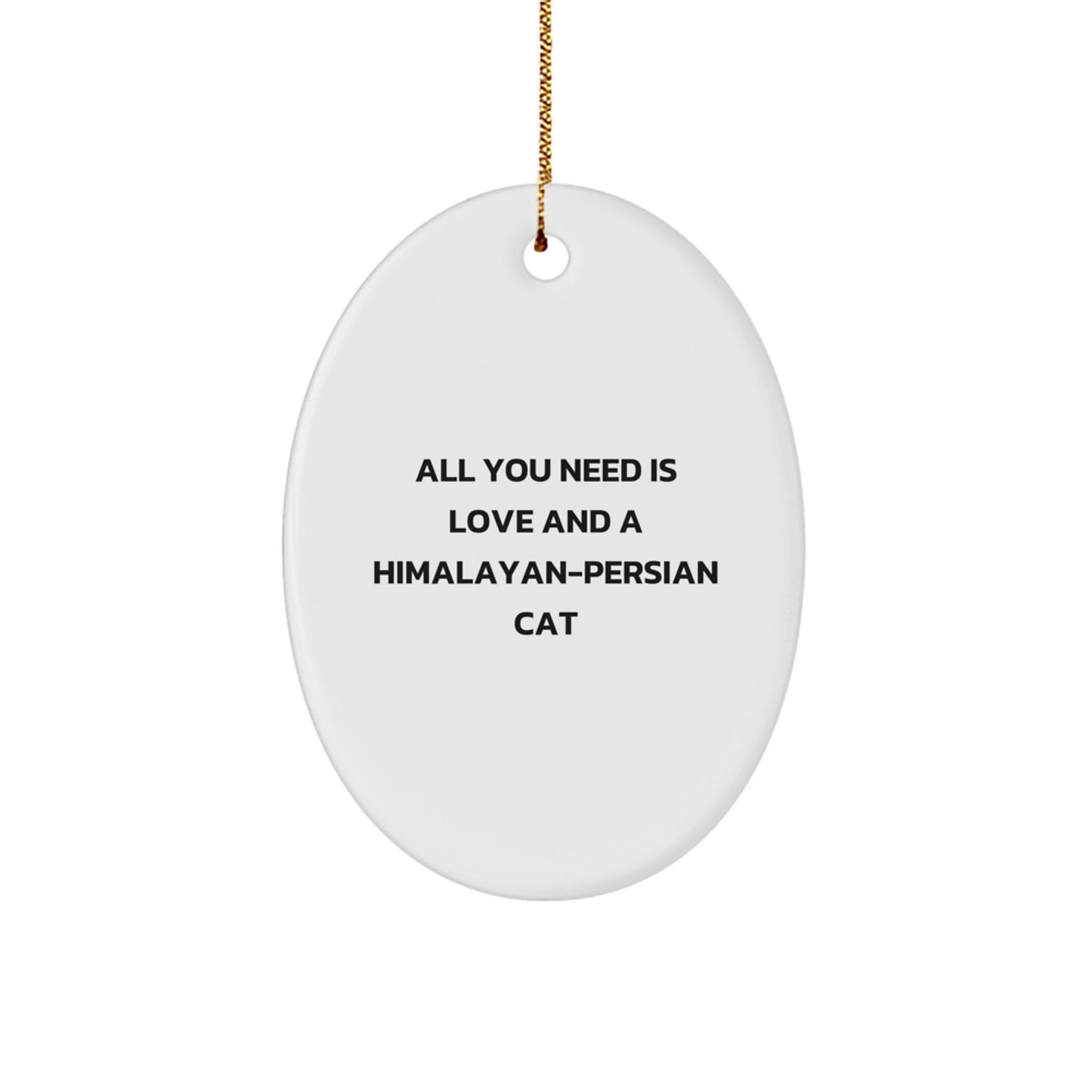 Himalayan-Persian Cat Lovers Gifts from Family, Funny Oval Ornament for Christmas, 'All You Need Is Love And A Himalayan-persian Cat' Quote - Image 1