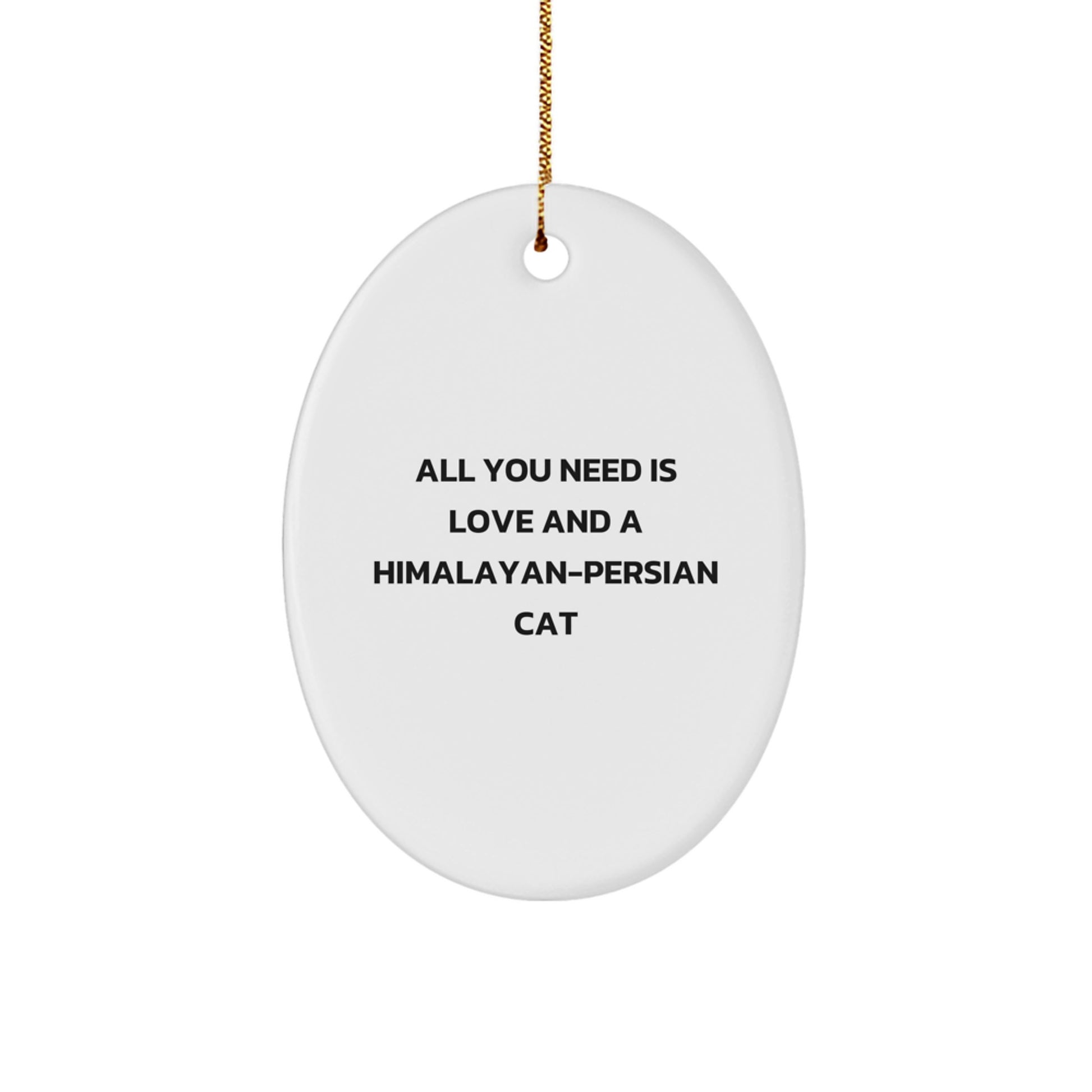 Himalayan-Persian Cat Lovers Gifts from Family, Funny Oval Ornament for Christmas, 'All You Need Is Love And A Himalayan-persian Cat' Quote - Image 1