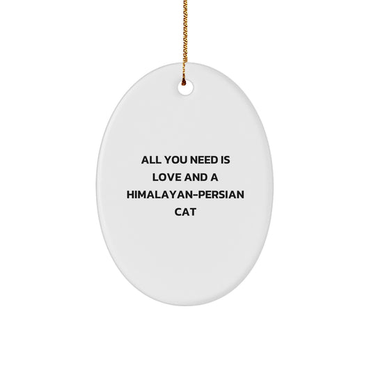 Himalayan-Persian Cat Lovers Gifts from Family, Funny Oval Ornament for Christmas, 'All You Need Is Love And A Himalayan-persian Cat' Quote - Image 1