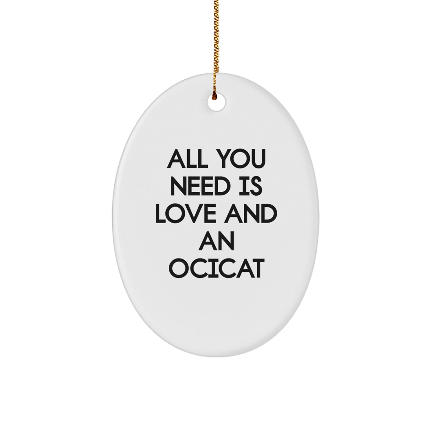 Ocicat Lovers' Delight - All You Need Is Love And An Ocicat Oval Ornament, Gifts from Family for Christmas - Image 1