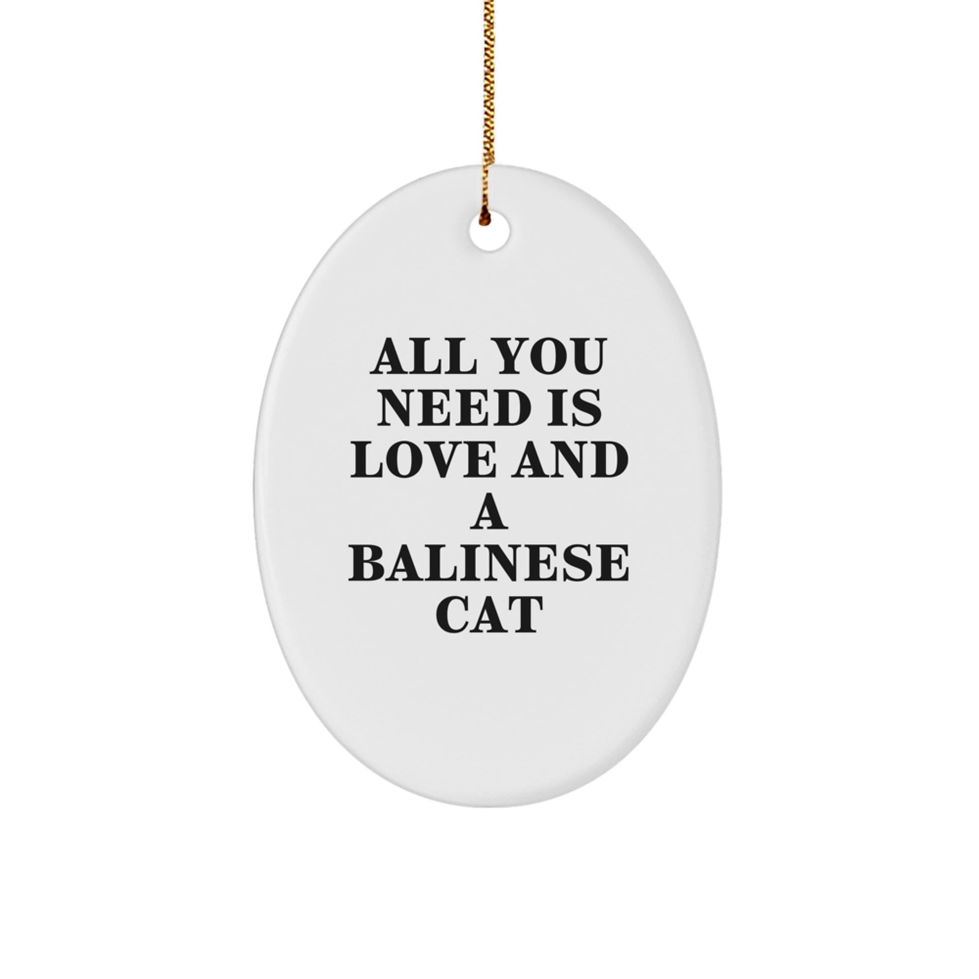 Balinese Cat Gifts from Friends, Gifts for Balinese Cat Lovers, Oval Ornament with All You Need Is Love And A Balinese Cat Quote, Christmas Unique Gifts - Image 1