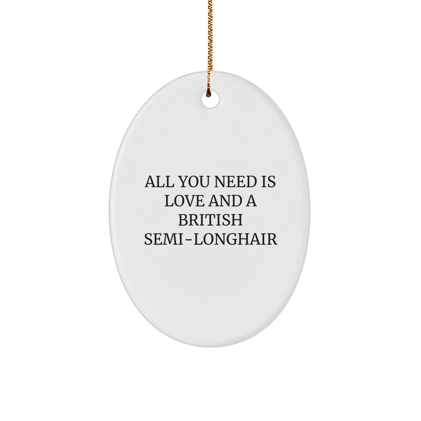 British Semi-Longhair Cat Oval Ornament, Gifts from Friends and Family, All You Need is Love and a British Semi-Longhair, Christmas Unique Gifts - Image 1