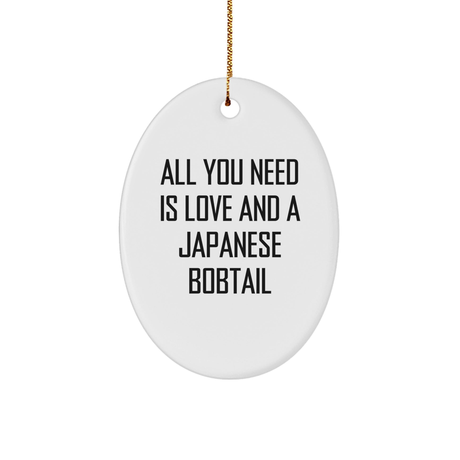 Japanese Bobtail Cat Lovers' Christmas Unique Gift, Oval Ornament with Quote 'All You Need Is Love And A Japanese Bobtail', Gifts from Family to Friends - Image 1
