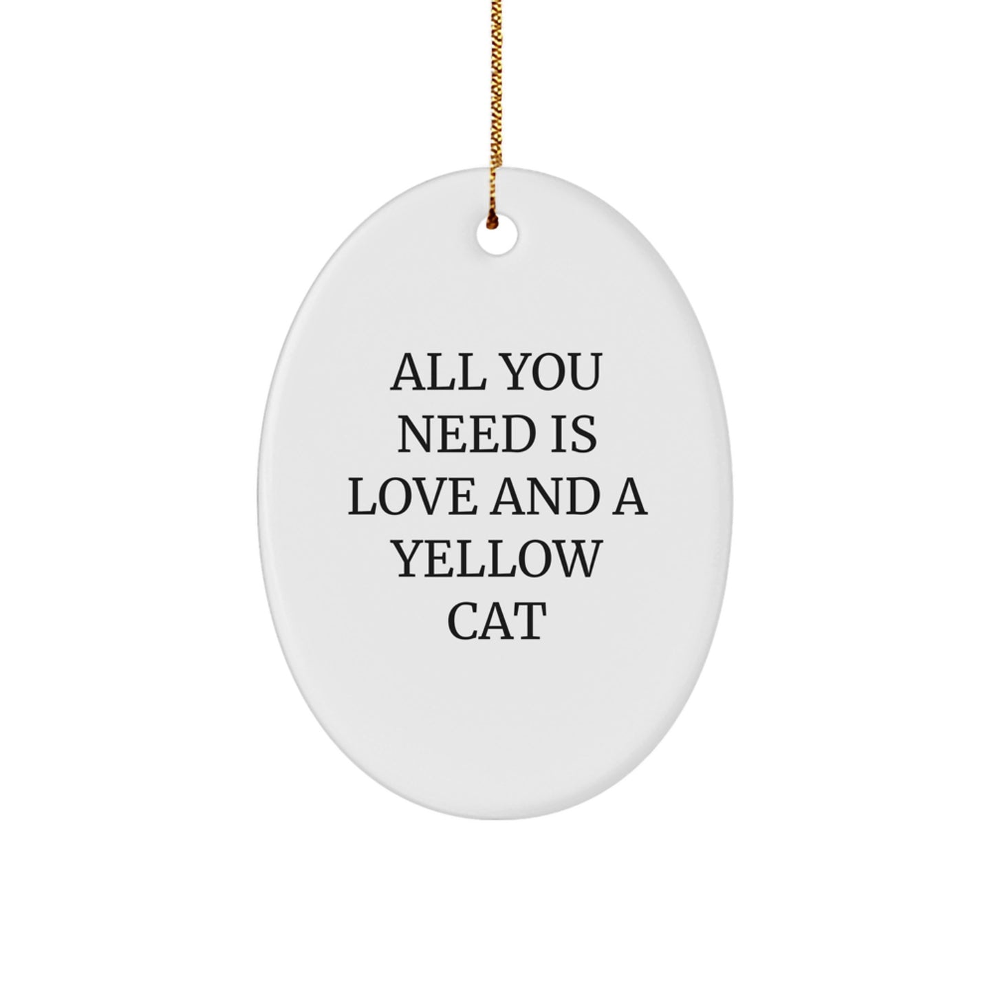 Yellow Cat Oval Ornament Gifts from Family for Christmas - All You Need Is Love And A Yellow Cat - Image 1