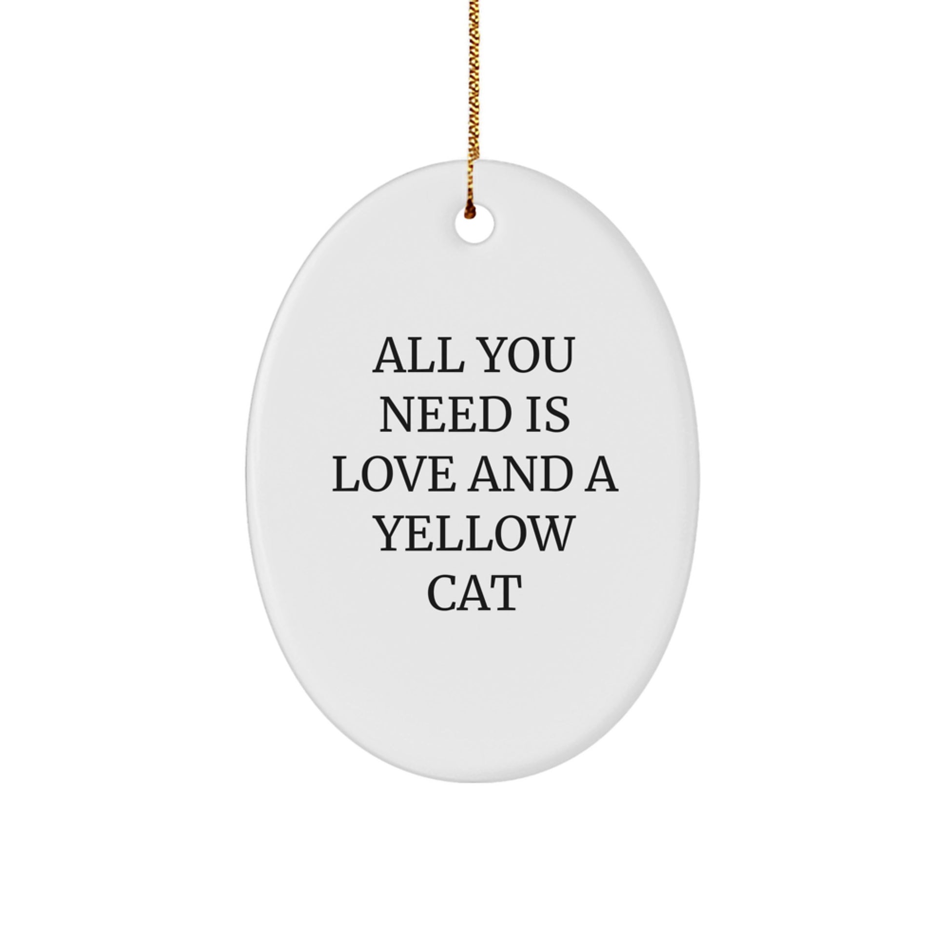 Yellow Cat Oval Ornament Gifts from Family for Christmas - All You Need Is Love And A Yellow Cat - Image 1