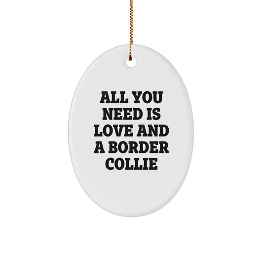 Love and Border Collie Gifts from Family, Christmas Oval Ornament for Friends, 'All You Need Is Love And A Border Collie' Quote - Image 1
