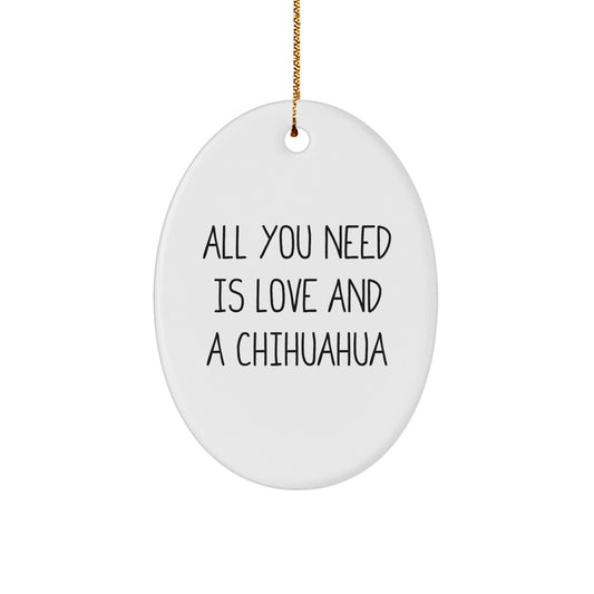 Charming Chihuahua Dog Oval Ornament Gifts from Friends for Christmas - 'All You Need Is Love And A Chihuahua' Quote - Image 1