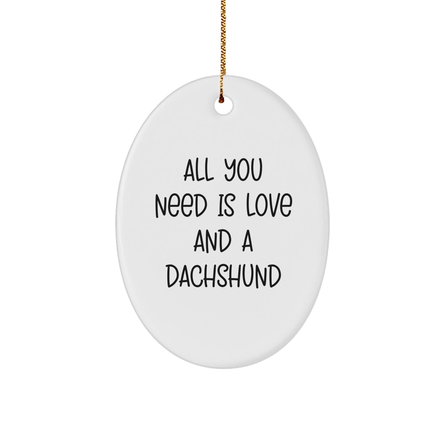 Funny Dachshund Dog Gifts - All You Need Is Love And A Dachshund - Oval Ornament Christmas Unique Gifts from Men to Family - Image 1