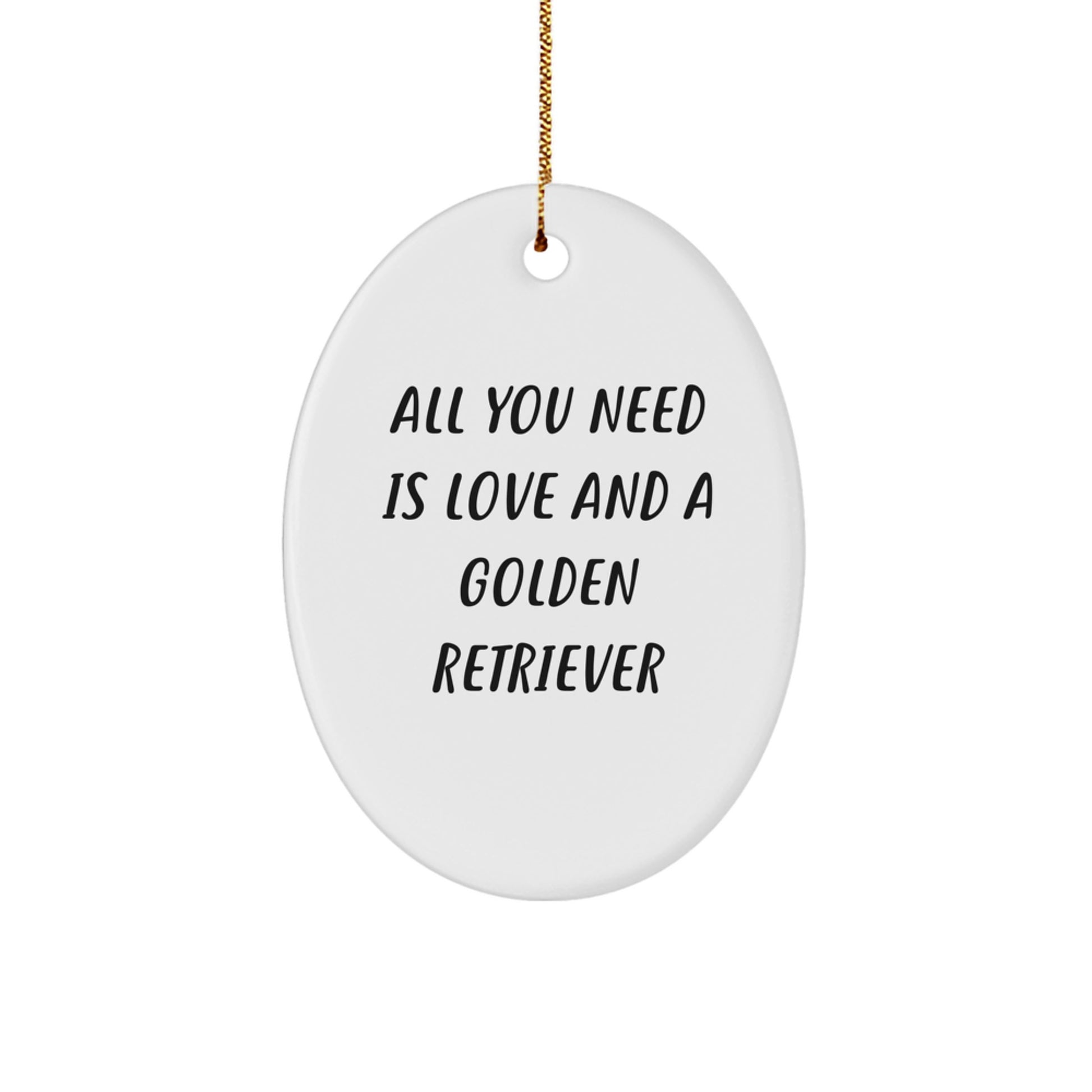 Golden Retriever Dog Lovers Christmas Unique Gifts from Friends to Family - 'All You Need Is Love And A Golden Retriever' Oval Ornament - Image 1