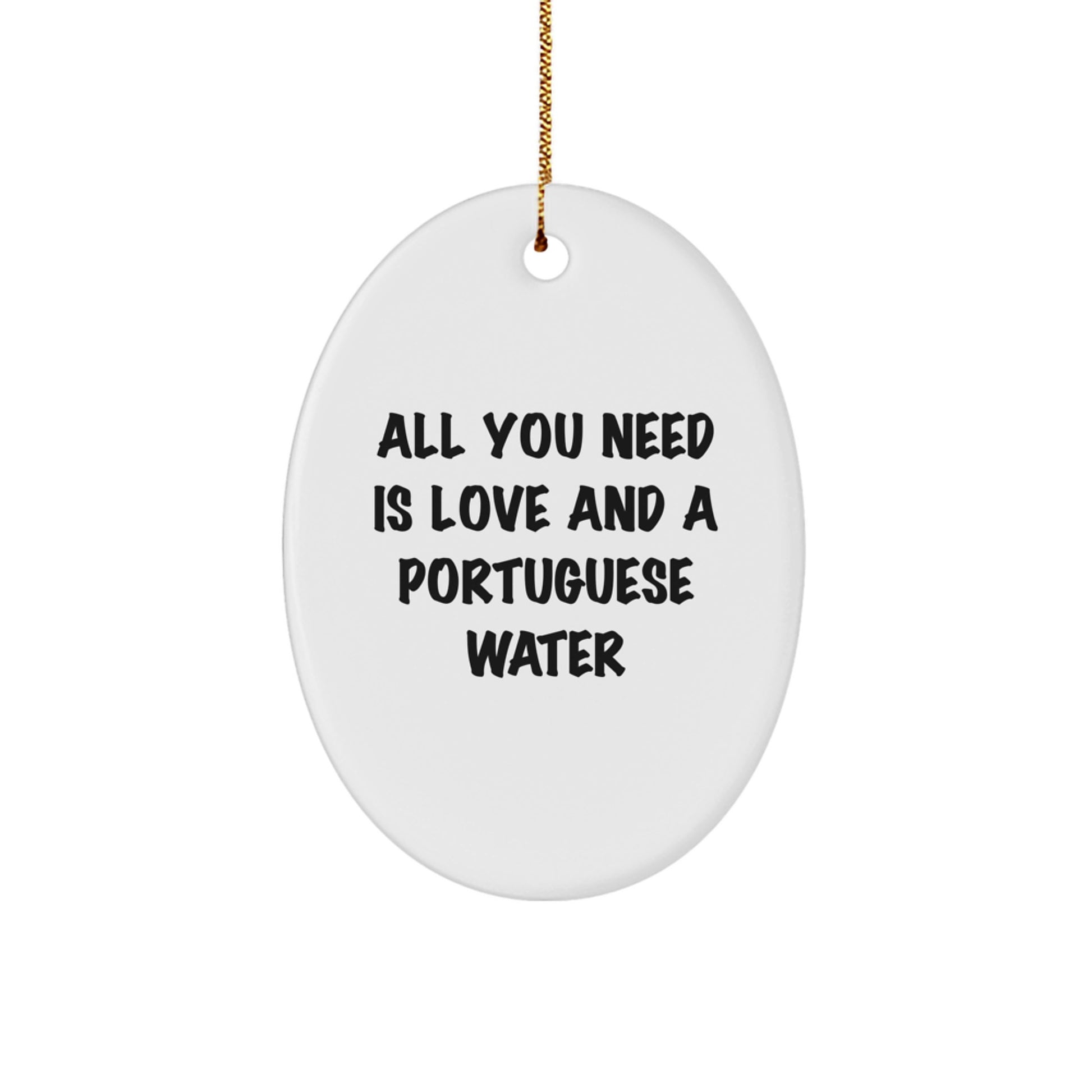 Portuguese Water Dog Gifts - All You Need Is Love And A Portuguese Water Oval Ornament, Funny Christmas Unique Gift for Family Friends from Men Women - Image 1
