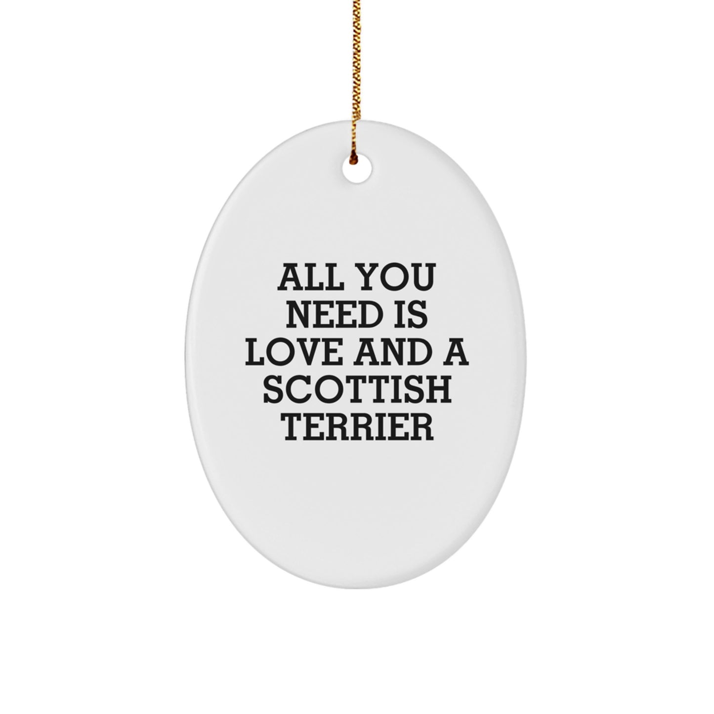 Scottish Terrier Dog Oval Ornament, All You Need Is Love, Funny Scottish Terrier Dog Gifts for Happy Kids, Christmas Unique Gifts from Family to Friends, Gifts for Scottish Terrier Dog Lovers - Image 1