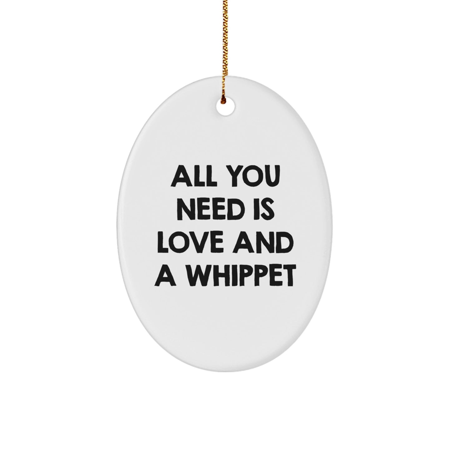 Whippet Dog Lovers Christmas Unique Gift, Oval Ornament, All You Need Is Love And A Whippet, Gifts from Family to Whippet Dog Owners, Unique Christmas Memorable Presents for Friends - Image 1