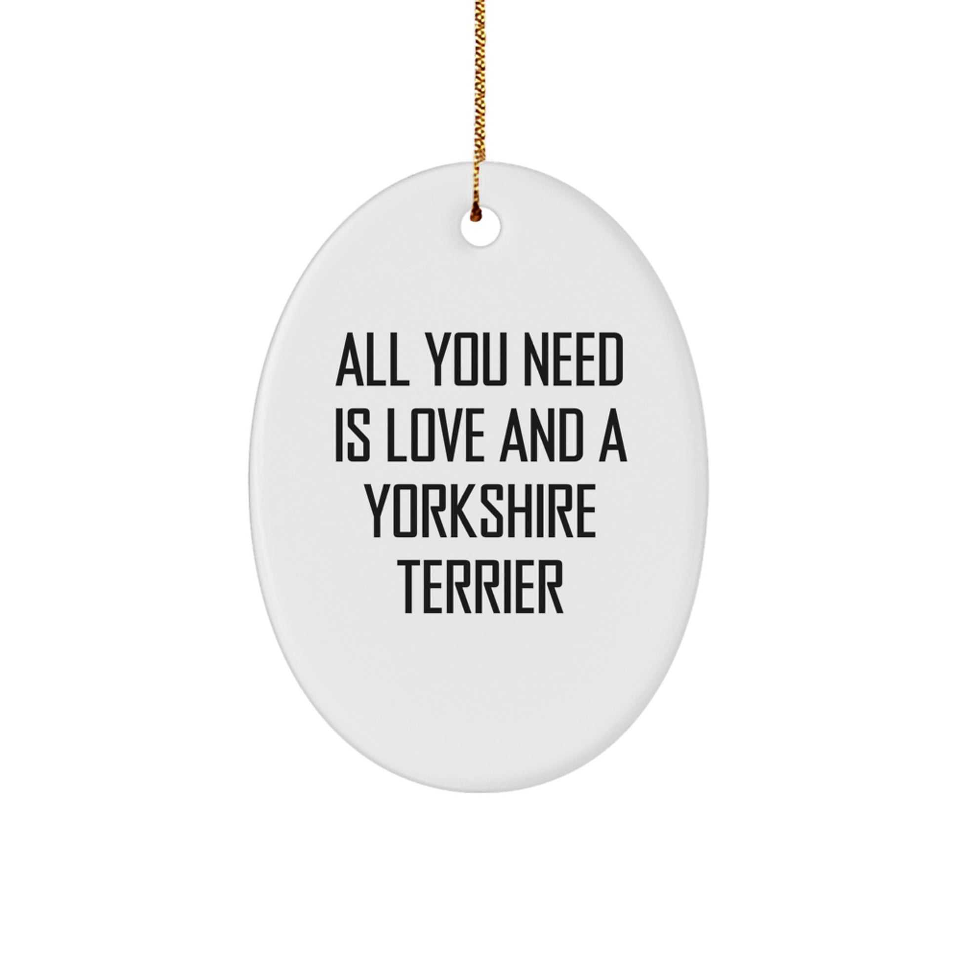 Yorkshire Terrier Dog Oval Ornament Gifts from Friends for Christmas - All You Need Is Love And A Yorkshire Terrier - Image 1