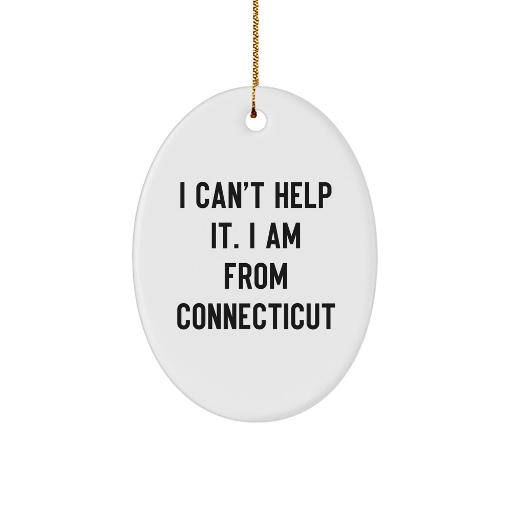 Gifts from Friends and Family for Connecticut Lovers - I Can't Help It. I Am From Connecticut Oval Ornament, Christmas Unique Giving Ideas - Image 1