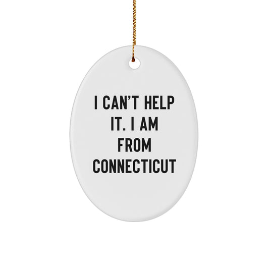 Gifts from Friends and Family for Connecticut Lovers - I Can't Help It. I Am From Connecticut Oval Ornament, Christmas Unique Giving Ideas - Image 1