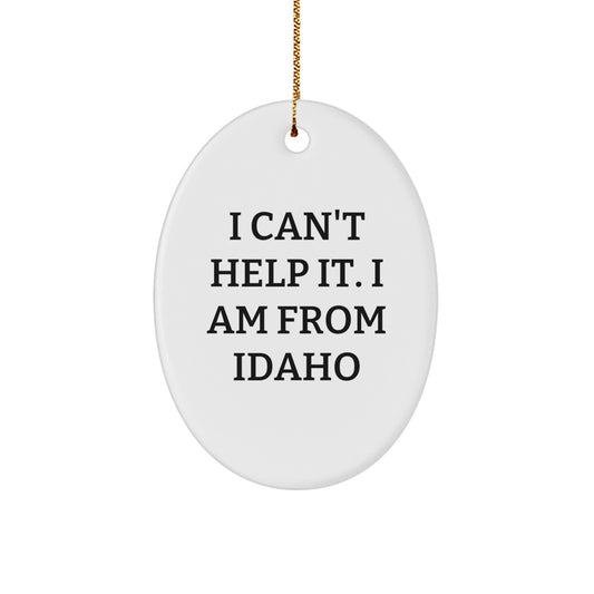 Idaho Gifts from Friends and Family - Oval Ornament with Funny Quote 'I Can't Help It. I Am From Idaho' - Christmas Unique Gifts - Image 1