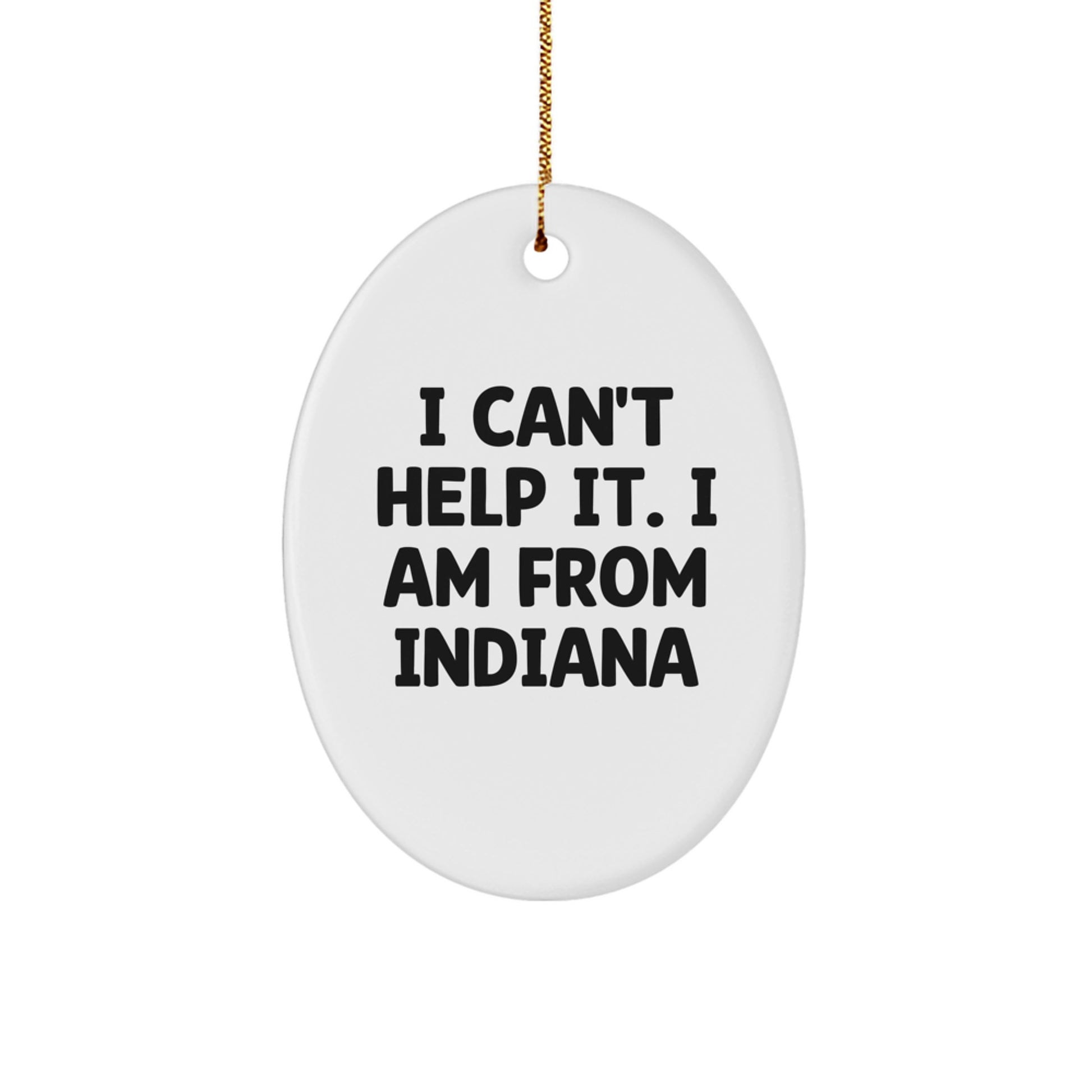 Funny Indiana Gifts I Can't Help It Oval Ornament for Friends Family Men Women, Indiana Christmas Unique Gifts from Family, Gifts for Indiana Lovers - Image 1