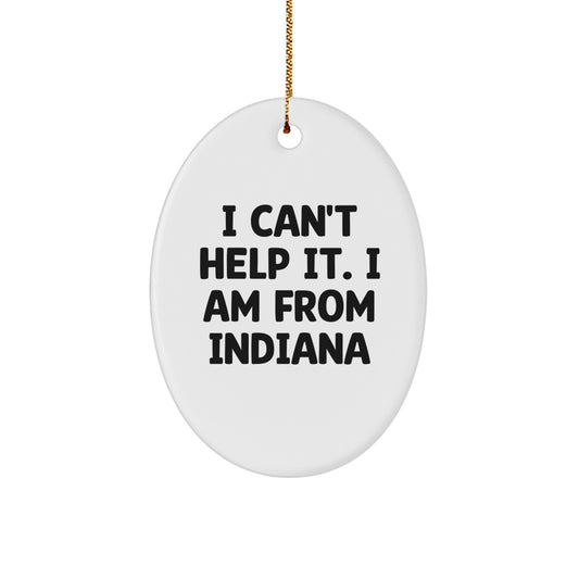 Funny Indiana Gifts I Can't Help It Oval Ornament for Friends Family Men Women, Indiana Christmas Unique Gifts from Family, Gifts for Indiana Lovers - Image 1