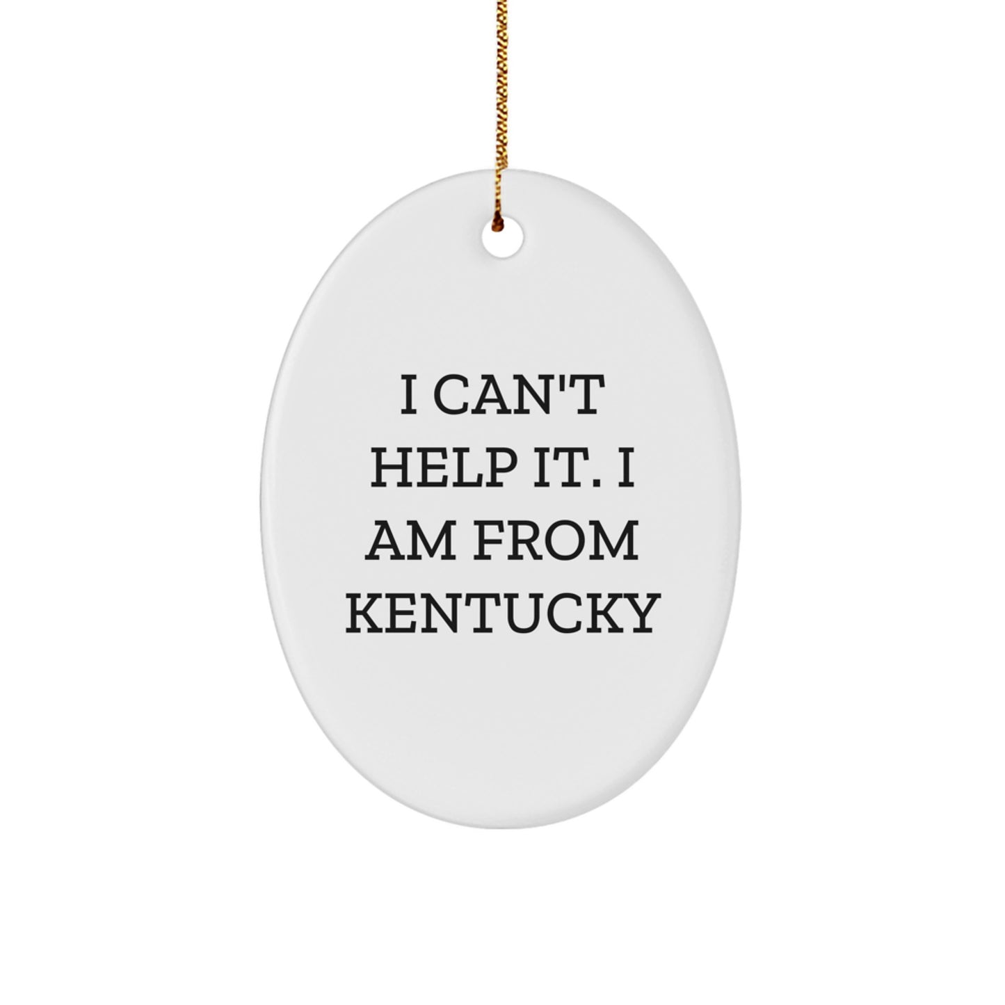 Kentucky Gifts from I Can't Help It. I Am From Kentucky Oval Ornament for Christmas - Image 1
