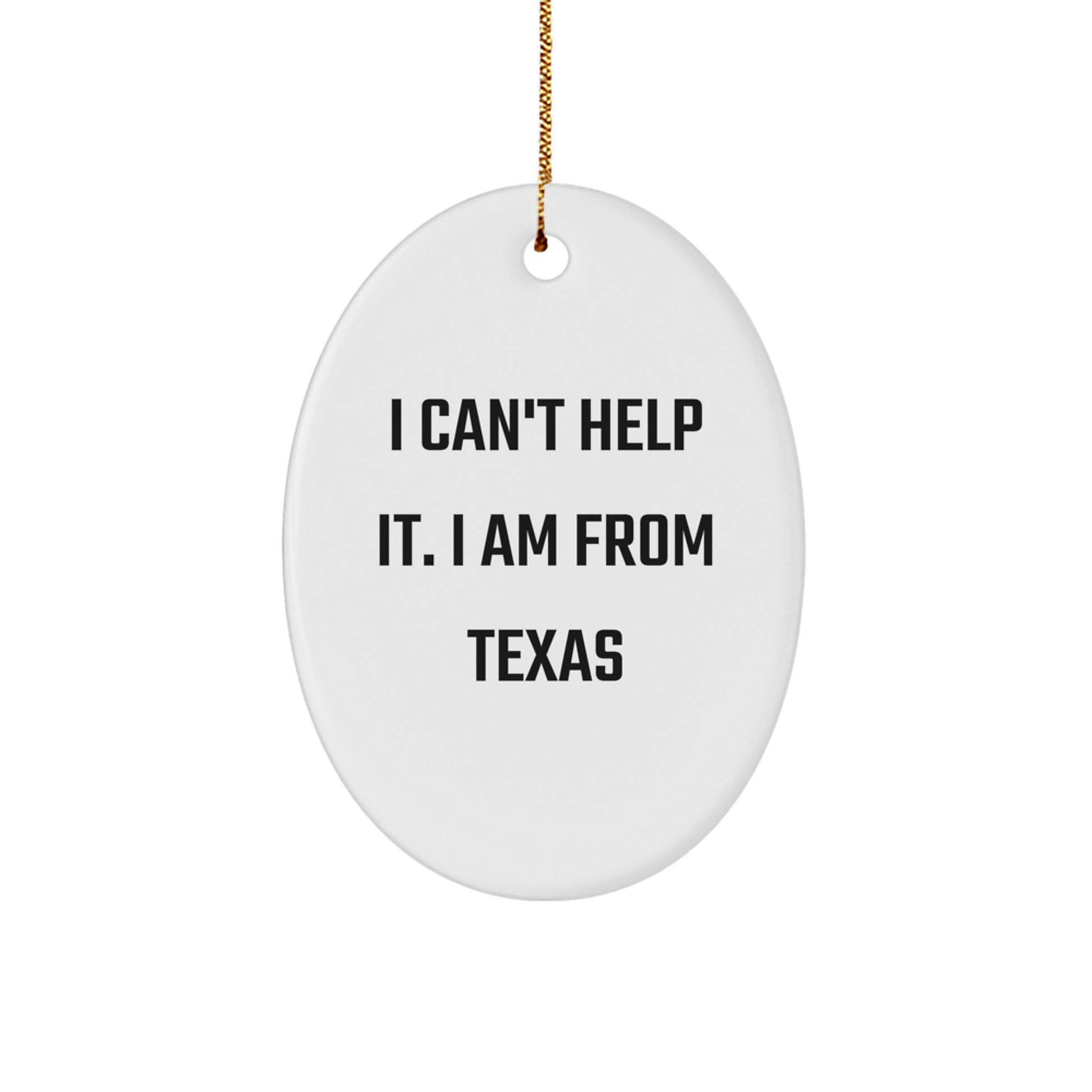 Texas Humor Oval Ornament, 'I Can't Help It. I Am From Texas' Funny Quote Gifts for Friends and Family, Oval Ornament, Christmas Unique Presents - Image 1