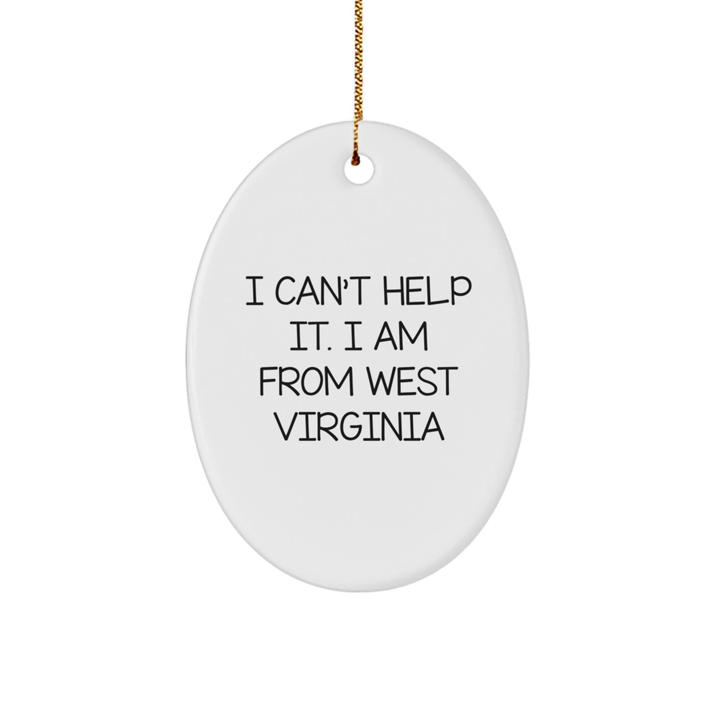 West Virginia Oval Ornament Gifts from Friends, 'I Can't Help It. I Am From West Virginia' Funny Christmas Decor - Image 1