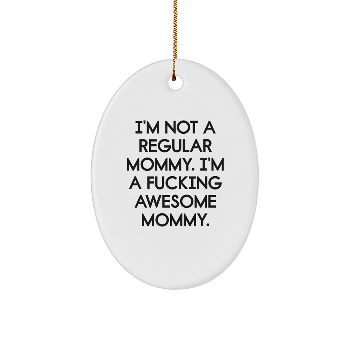 Funny Mommy Gifts - 'I'm Not A Regular Mommy. I'm A F--king Awesome Mommy.' Oval Ornament, Gifts from Mommy to Mommy, Christmas Unique Gifts - Image 1