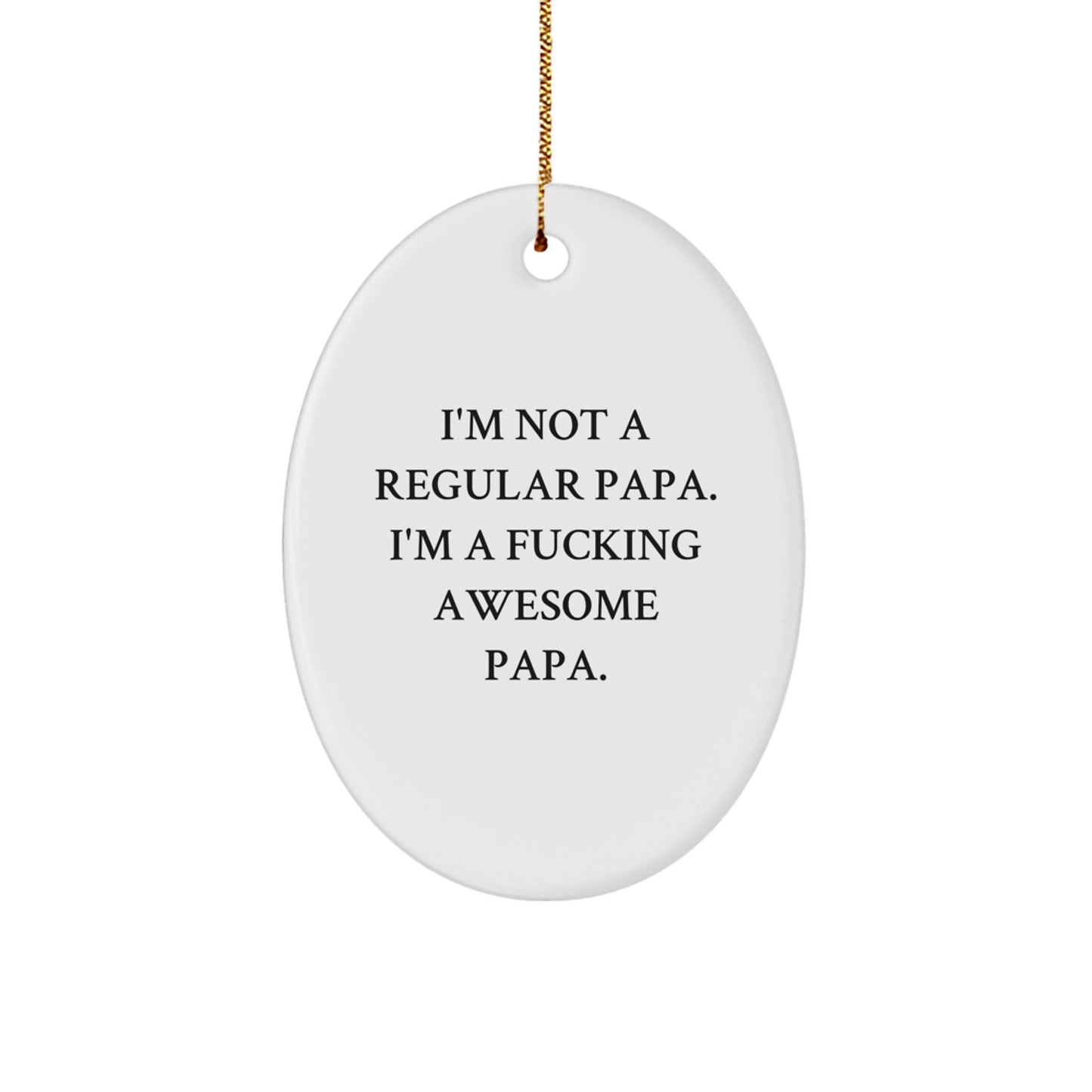 Funny Papa Gifts for Men - Oval Ornament with I'm Not A Regular Papa, I'm A F--king Awesome Papa Quote - Christmas Unique Gifts from Family - Image 1
