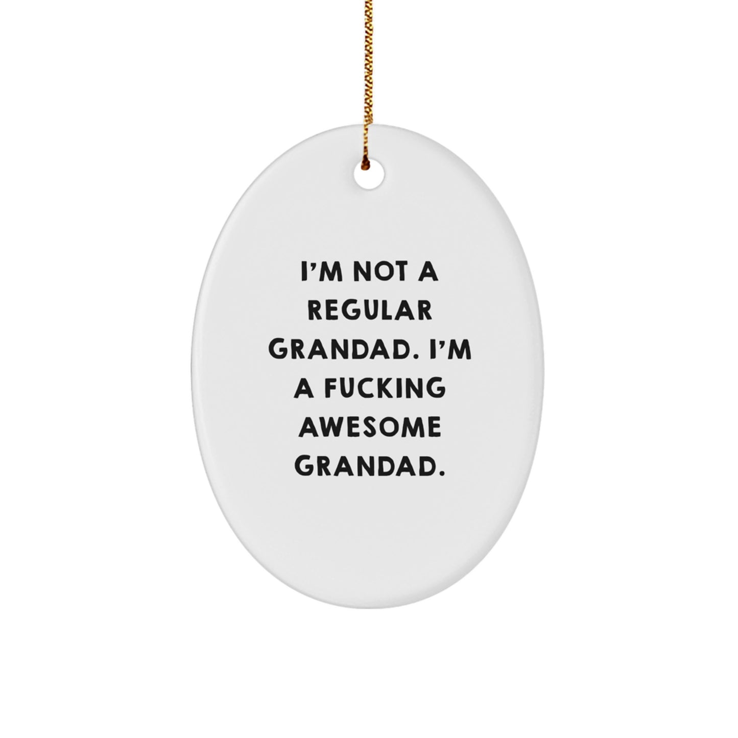 Funny Grandad Oval Ornament Gifts for Men from Family - I'm Not A Regular Grandad, I'm A F--king Awesome Grandad Christmas Unique Gifts - Image 1