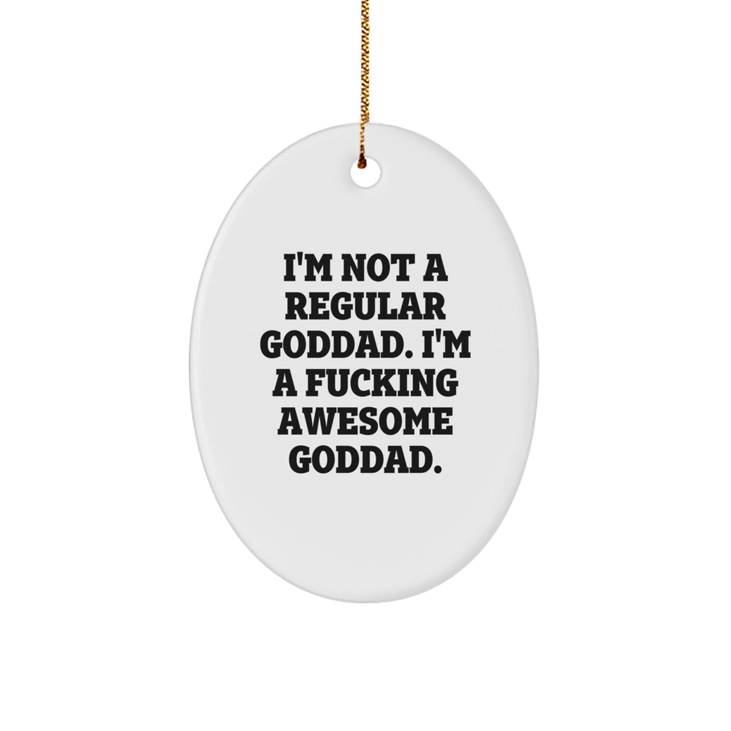 Funny Goddad Gifts from Men, Gifts for Goddad, Oval Ornament, Christmas Unique Decorations - 'I'm Not A Regular Goddad. I'm A F--king Awesome Goddad.' - Image 1