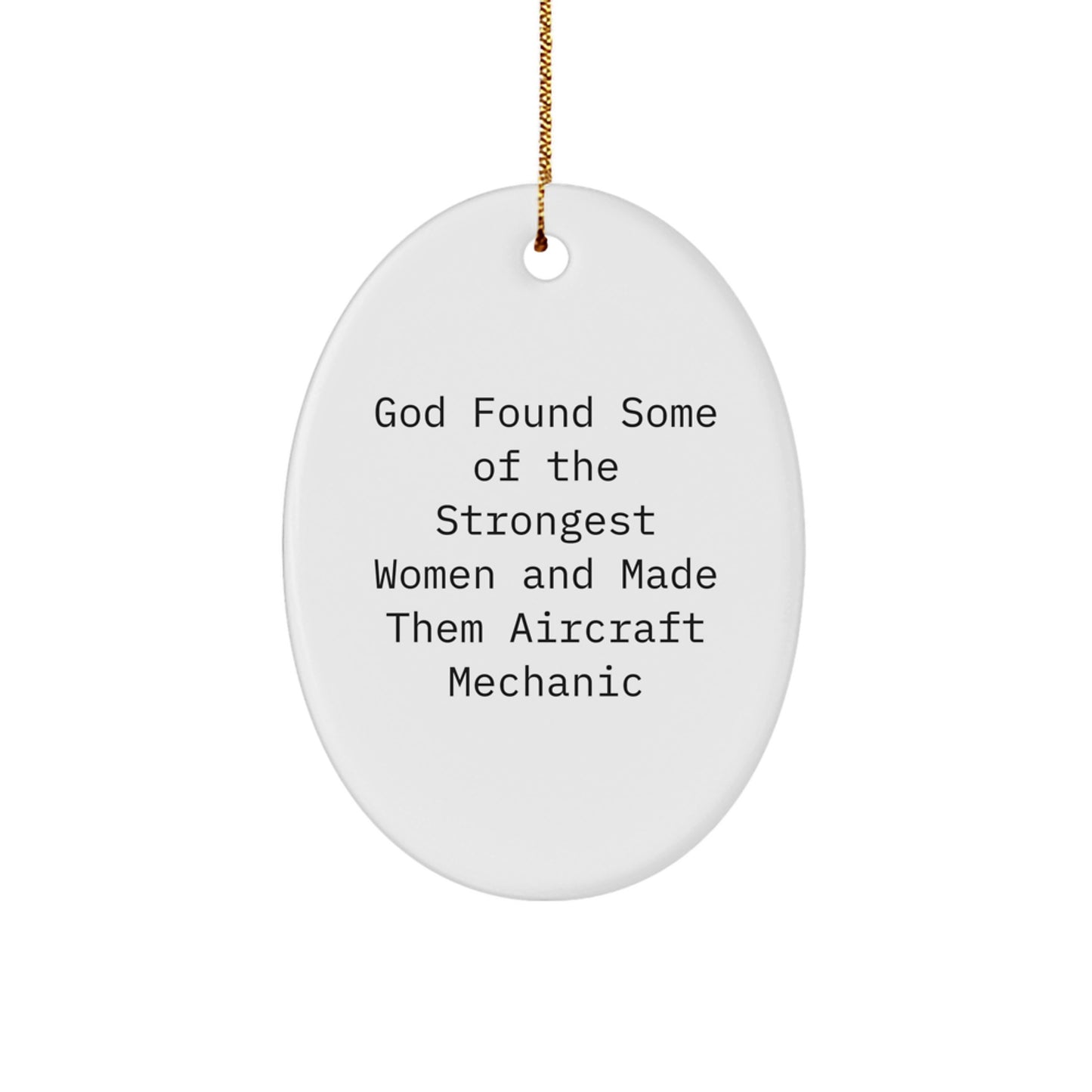 Funny Inspirational Gifts for Aircraft Mechanic Friends and Family Members - Oval Ornament 'God Found Strongest Women And Made Them Aircraft Mechanic' - Image 1