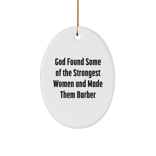 Funny Barber Gifts from Friends, 'God Found Some Of The Strongest Women And Made Them Barber', Oval Ornament for Christmas - Image 1