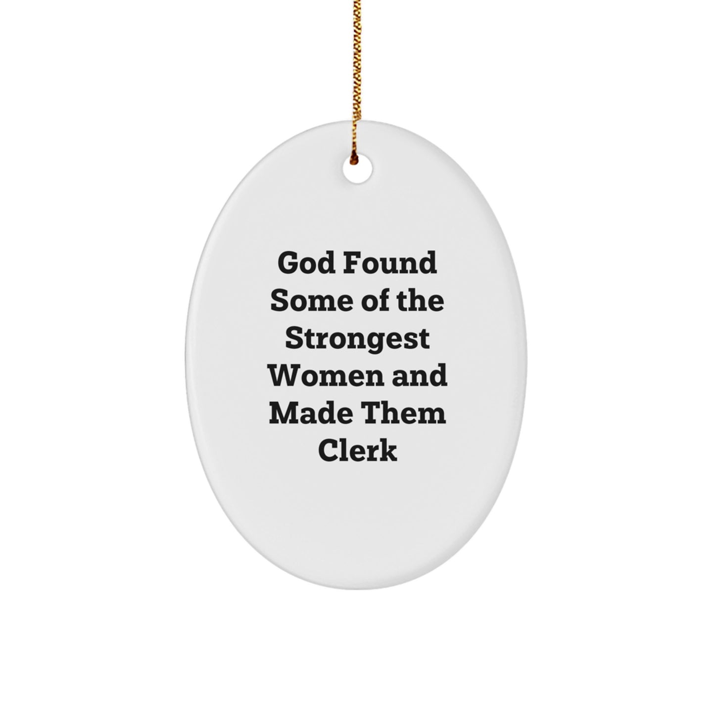Funny Clerk Gifts from Friends, Oval Ornament, God Found Some Of The Strongest Women And Made Them 'Clerk', Christmas Unique Gifts for Clerk - Image 1