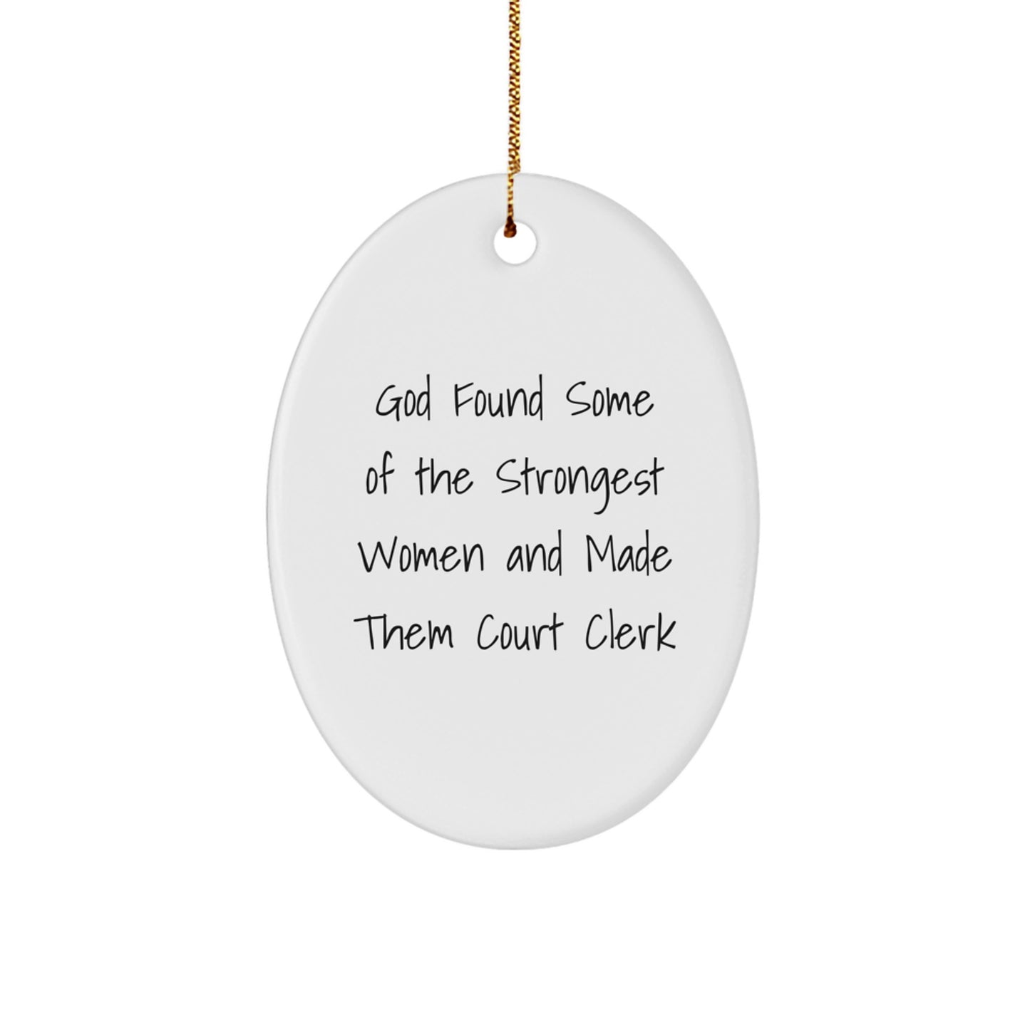 Funny Quotes Gifts for Court Clerk, Oval Ornament, White, 'God Found Some Of The Strongest Women And Made Them Court Clerk', Christmas Unique Gifts from Men, Women, Friends, Coworkers, Family - Image 1