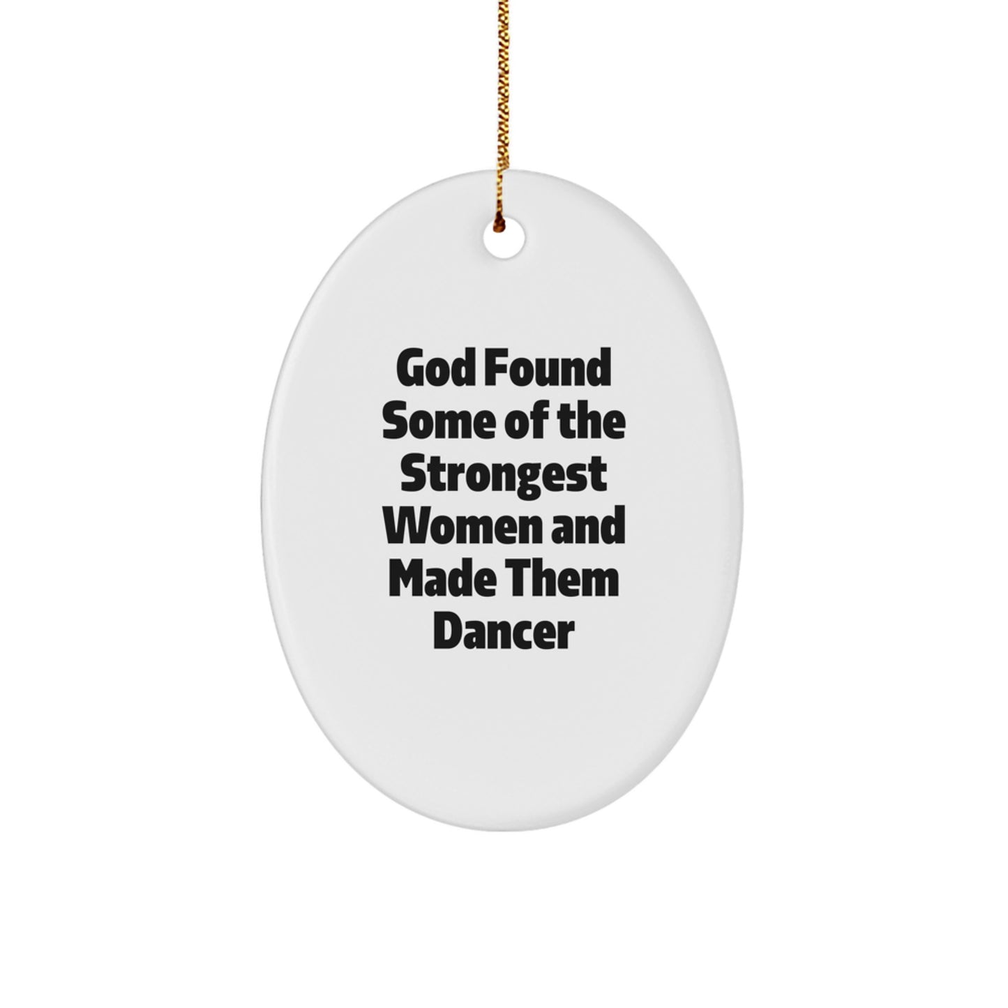 Funny Dancer Gifts for Women Christmas Oval Ornament from Family, Inspirational Quote from 'God Found Some Of The Strongest Women And Made Them Dancer' - Image 1
