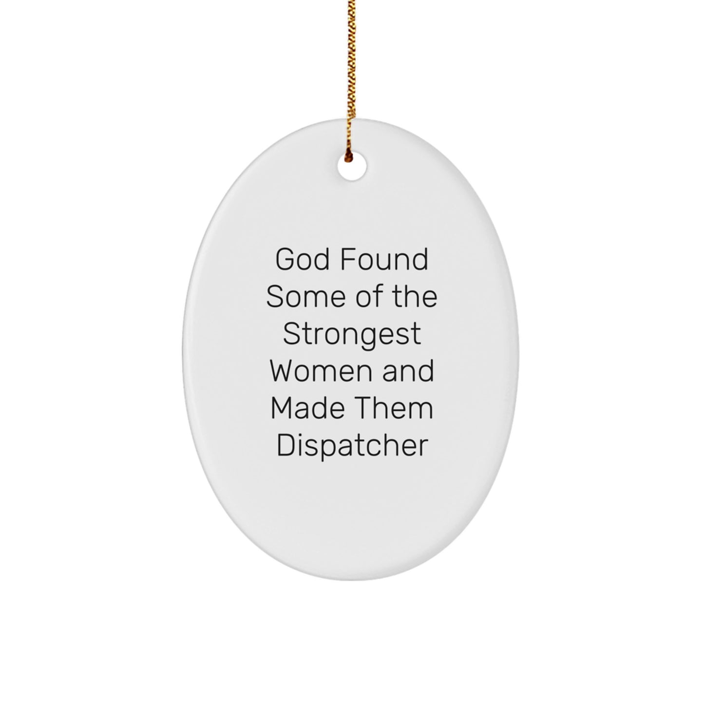 Funny Quotes Dispatcher Oval Ornament Gifts from Friends and Family for Christmas - Image 1