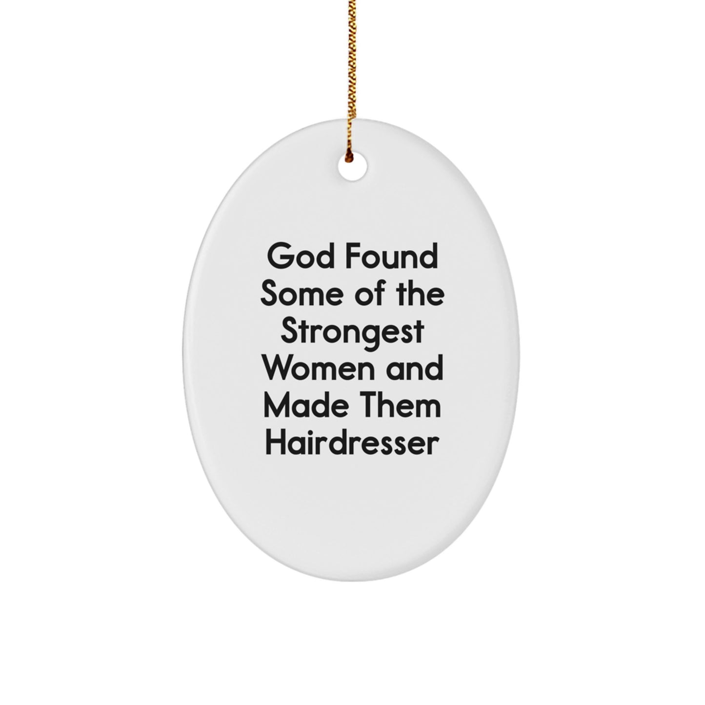 Funny Hairdresser Gifts for Women, Oval Ornament Quotes 'God Found Some Of The Strongest Women And Made Them Hairdresser', Christmas Unique Gifts from Family - Image 1