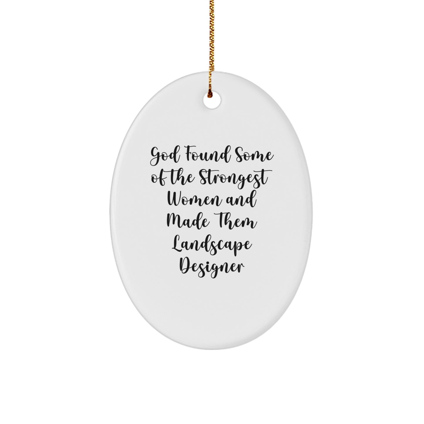 Funny Landscape Designer Gifts from Friends - Oval Ornament, God Found Some Of The Strongest Women And Made Them Landscape Designer Christmas Unique Gifts - Image 1