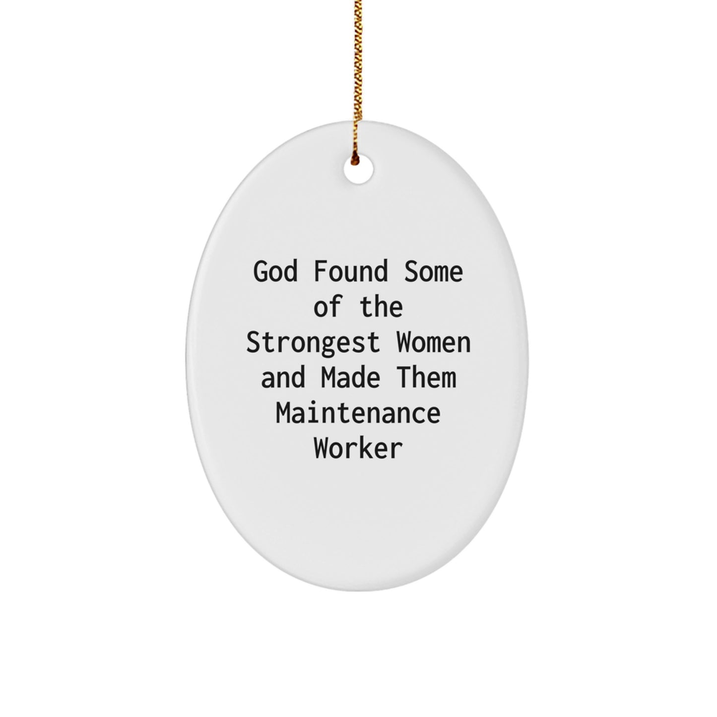Funny Maintenance Worker Gifts for Women, Oval Ornament from Friends and Family, God Found Some Of The Strongest Women And Made Them Maintenance Worker Christmas Unique Gifts - Image 1